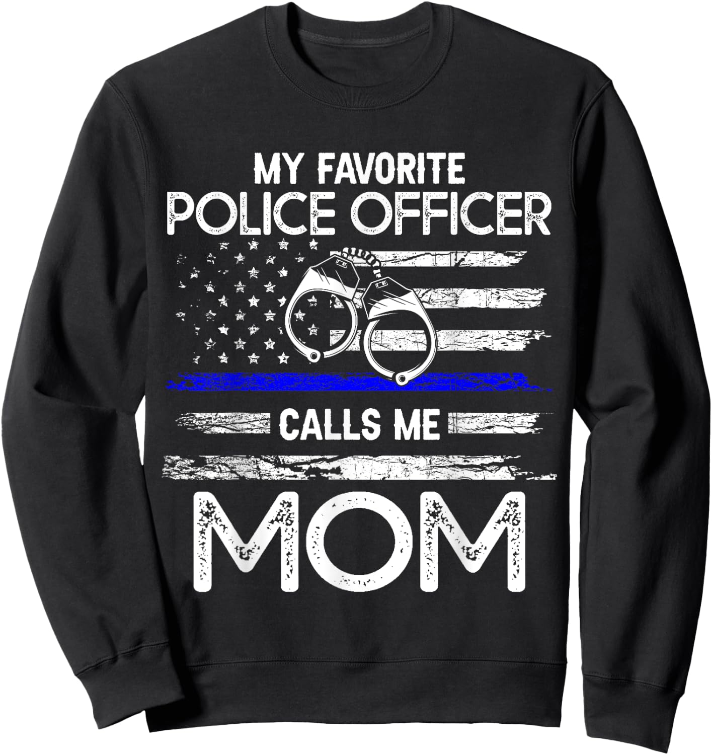 My Favorite Police Officer Calls Me Mom - Support Cop Family Sweatshirt - Sweatshirt | Black