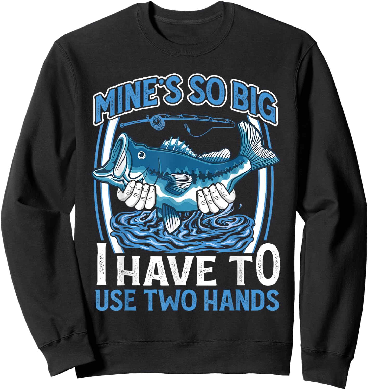 Mines So Big I Have To Use Two Hands Vintage Funny Fishing Sweatshirt - Sweatshirt | Black