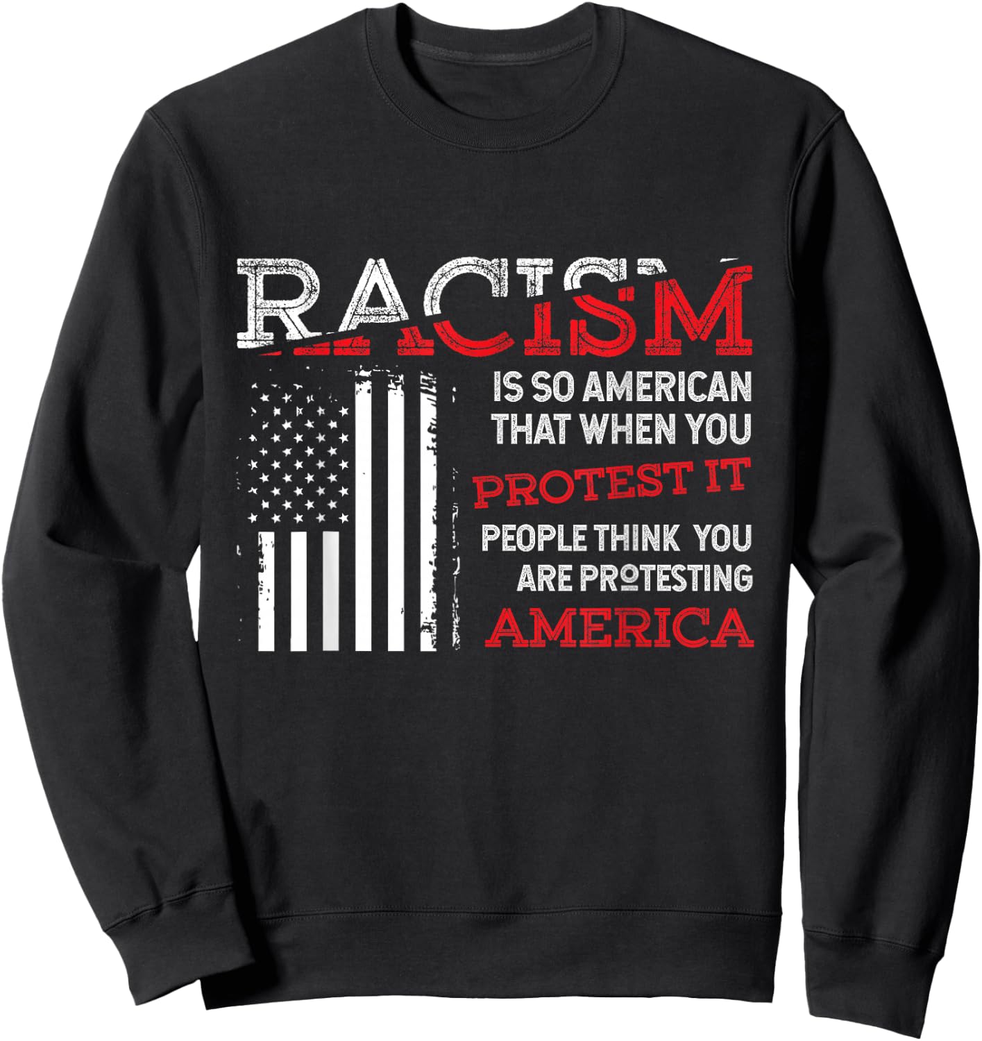 Zone - 365 Anti-Rassismus Cooles Hemd Racism Is So American That When You Protest It, People Think You Are Protesting America Gift Sweatshirt - Sweatshirt | Black