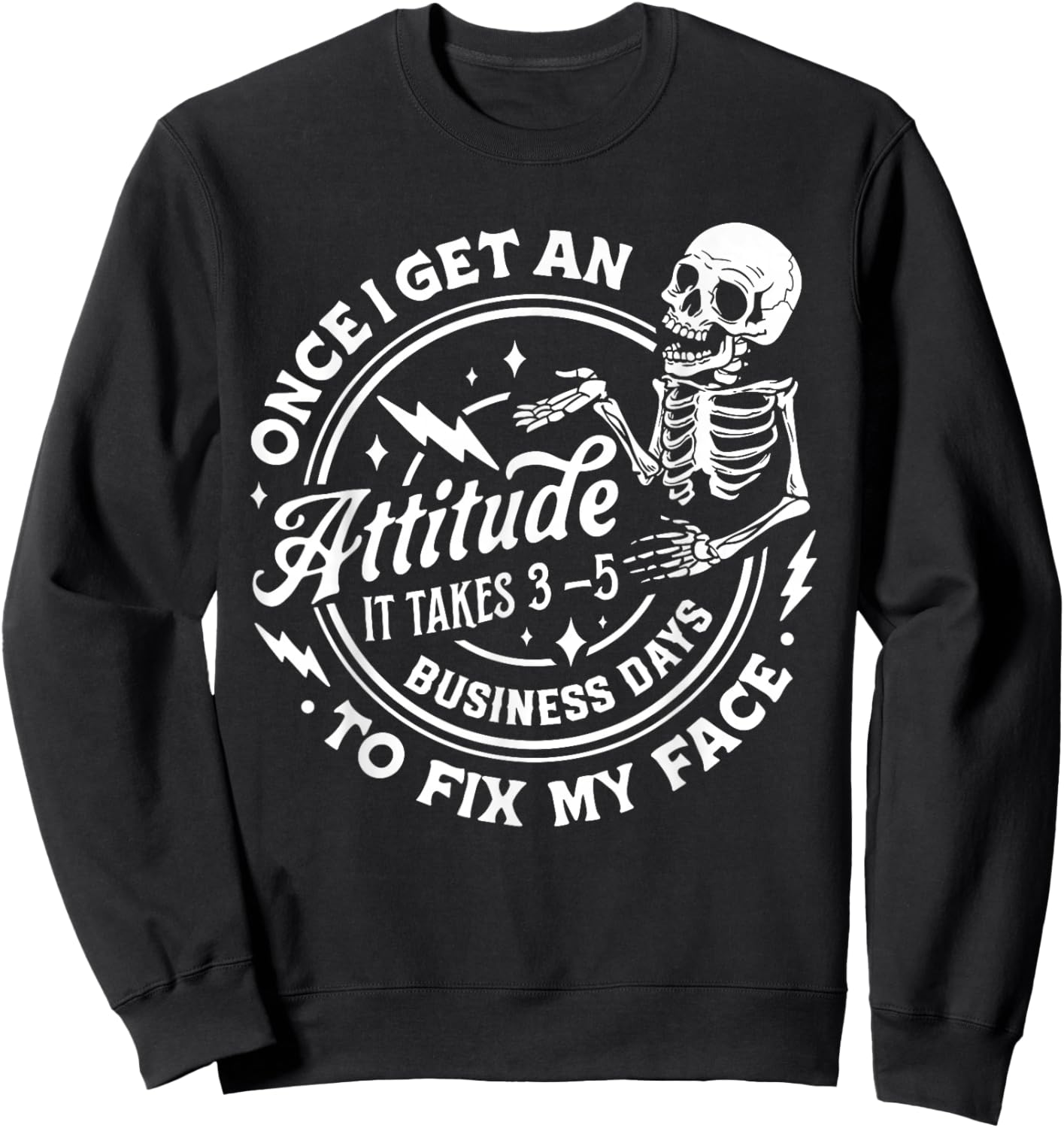 Once I Get An Attitude It Takes Me 3-5 Business Days to Fix Sweatshirt - Sweatshirt | Black