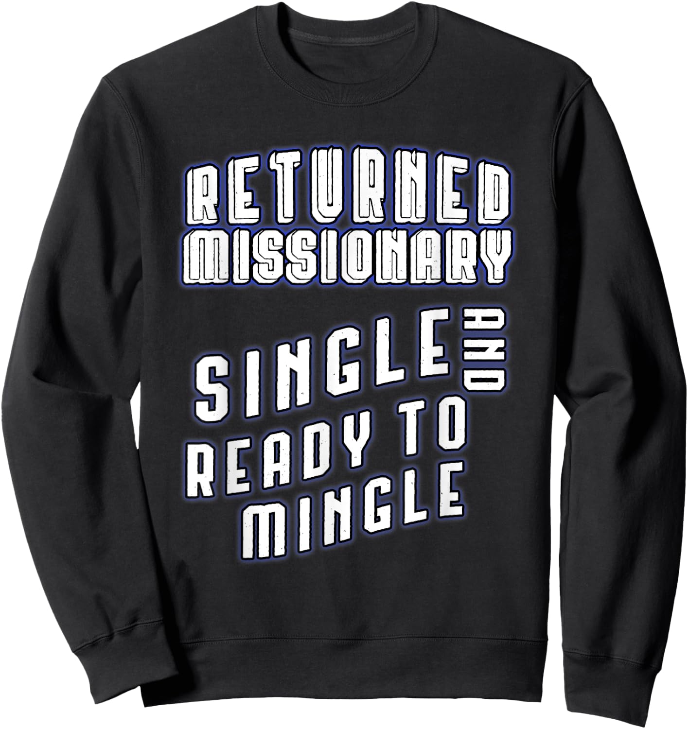 Returned Missionary Single And Ready To Mingle Funny Shirt Sweatshirt - Sweatshirt | Black