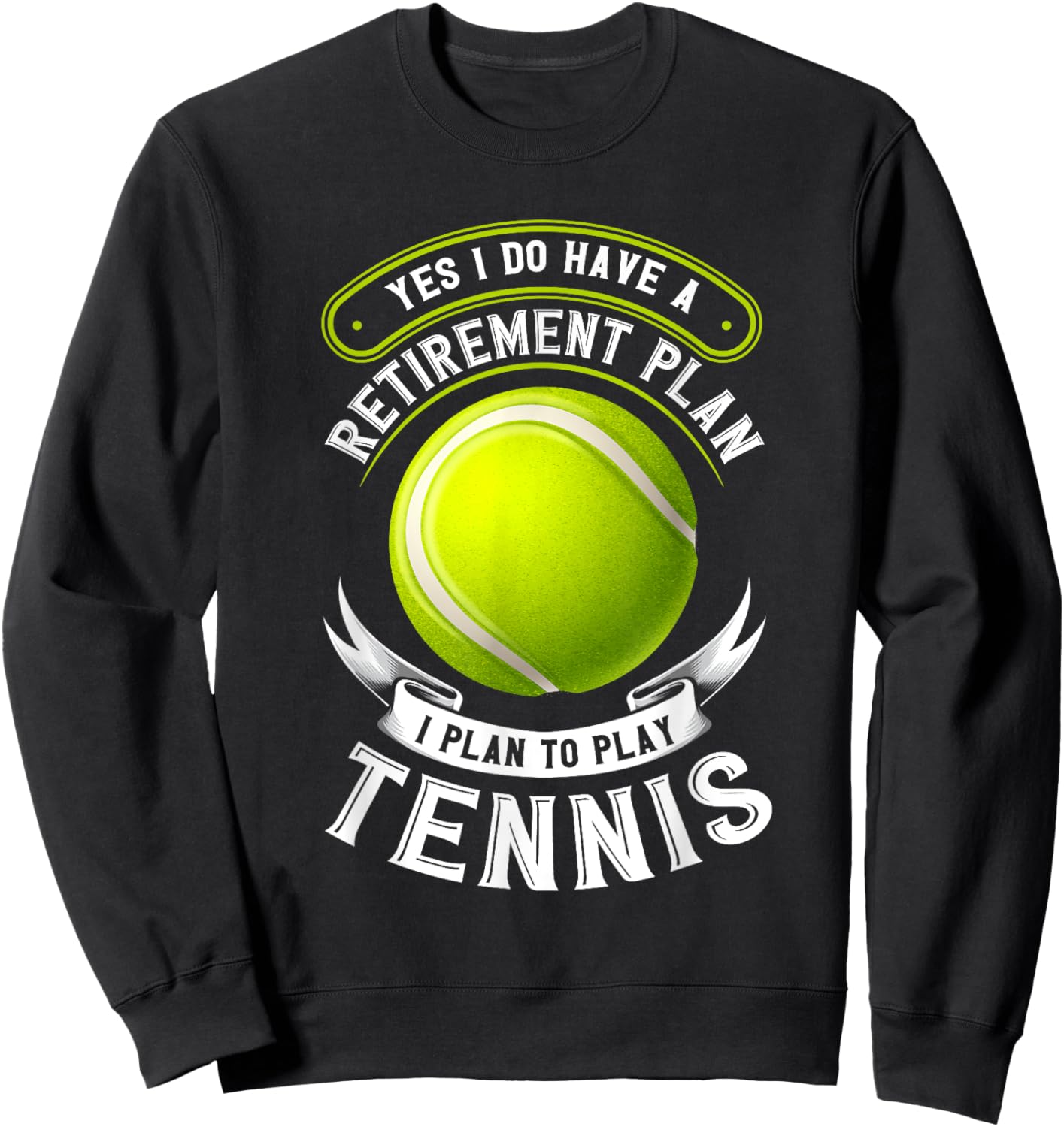 Yes I Do Have A Retirement Plan Tennis Sweatshirt - Sweatshirt | Black