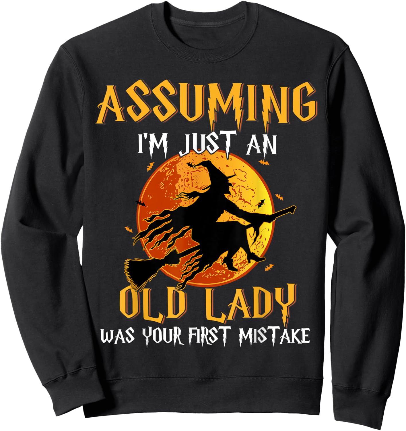 Assuming I'm Just An Old Lady Was Your First Mistake Witch Sweatshirt - Sweatshirt | Black
