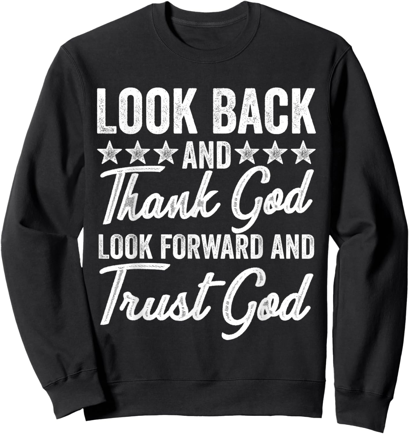 Look Back And Thank God Jesus Christian Faith inspiration Sweatshirt - Sweatshirt | Black