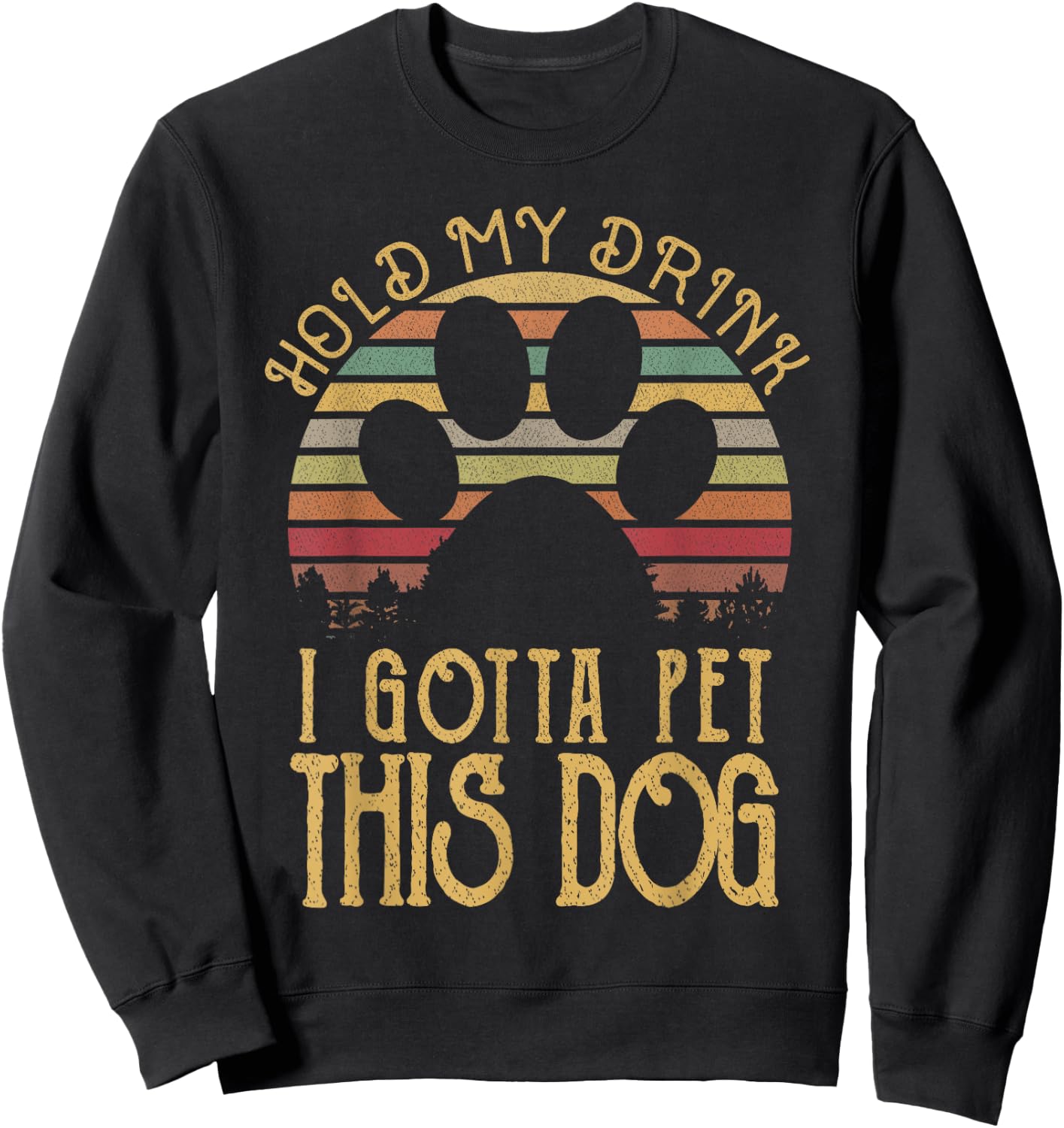 Hold My Drink I Gotta Pet This Dog Funny Humor Gift Women Sweatshirt - Sweatshirt | Black