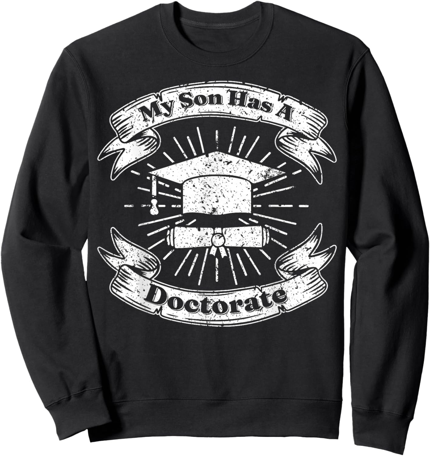 My Son Has A Doctorate Sweatshirt - Sweatshirt | Black
