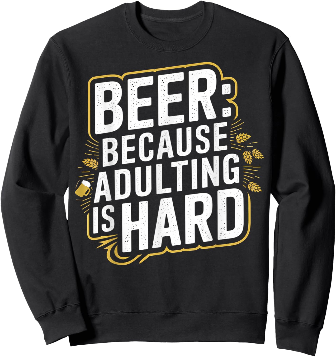 Beer Because Adulting Is Hard Sweatshirt - Sweatshirt | Black