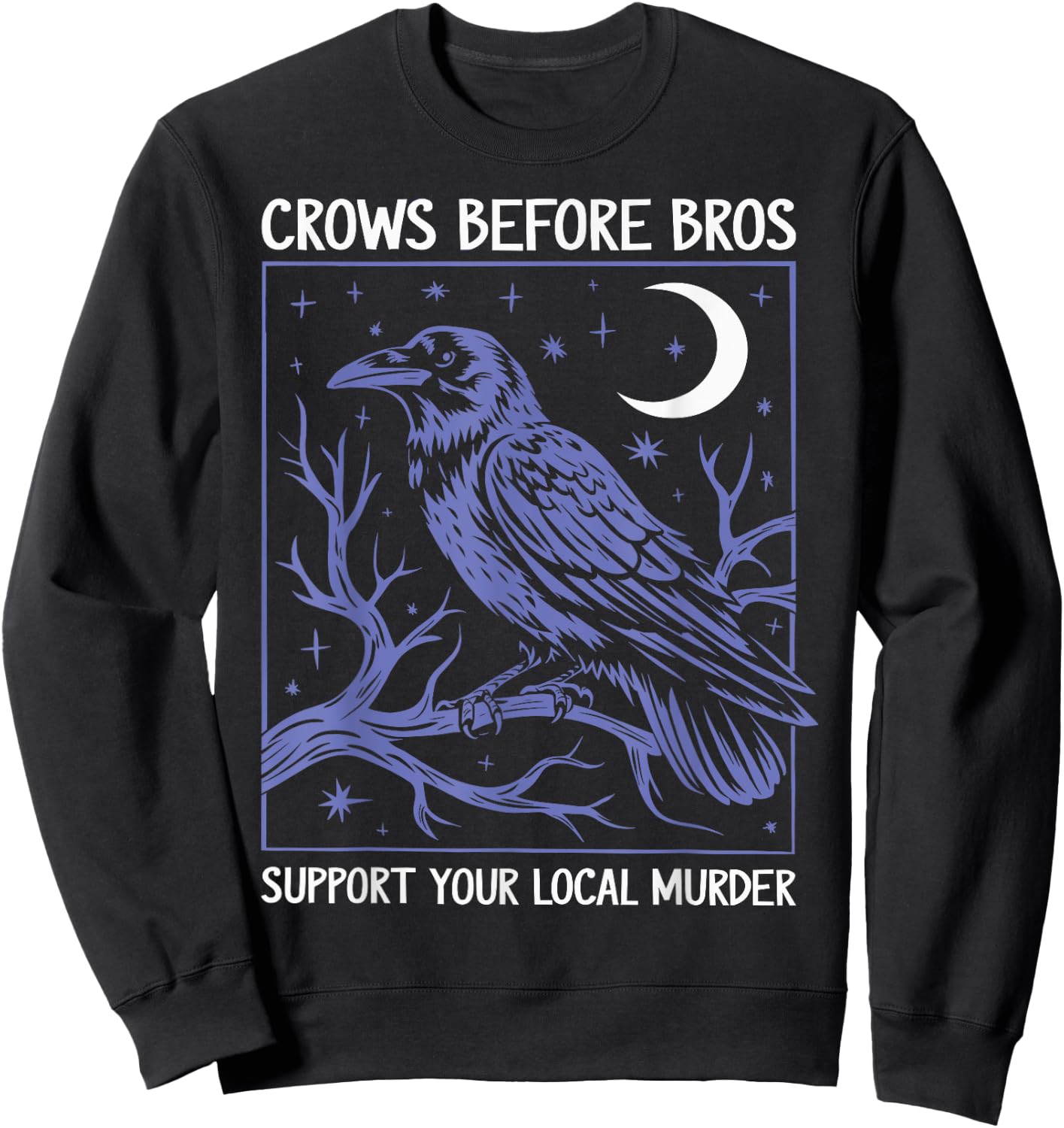 Crows Before Bros Support Your Local Murder Men Women Sweatshirt - Sweatshirt | Black