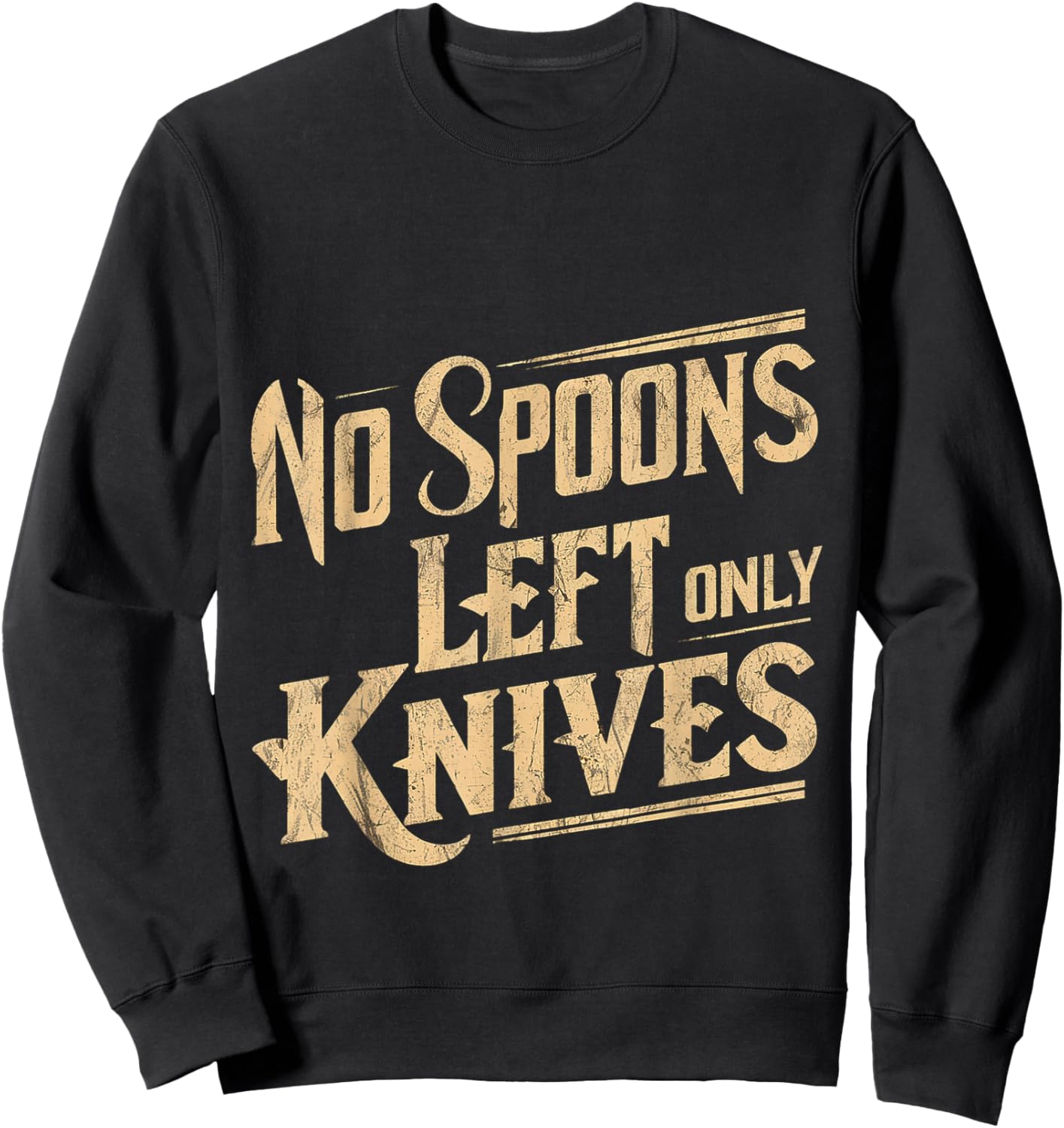 No Spoons Left Only Knives Sweatshirt - Sweatshirt | Black