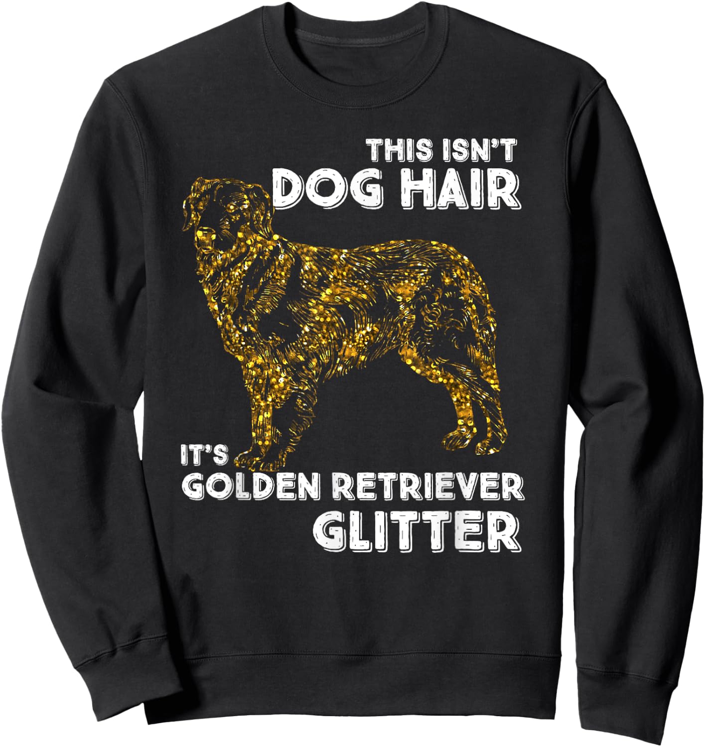 This Isn't Dog Hair, It's Golden Retriever Glitter Women Girls Kids Sweatshirt - Sweatshirt | Black