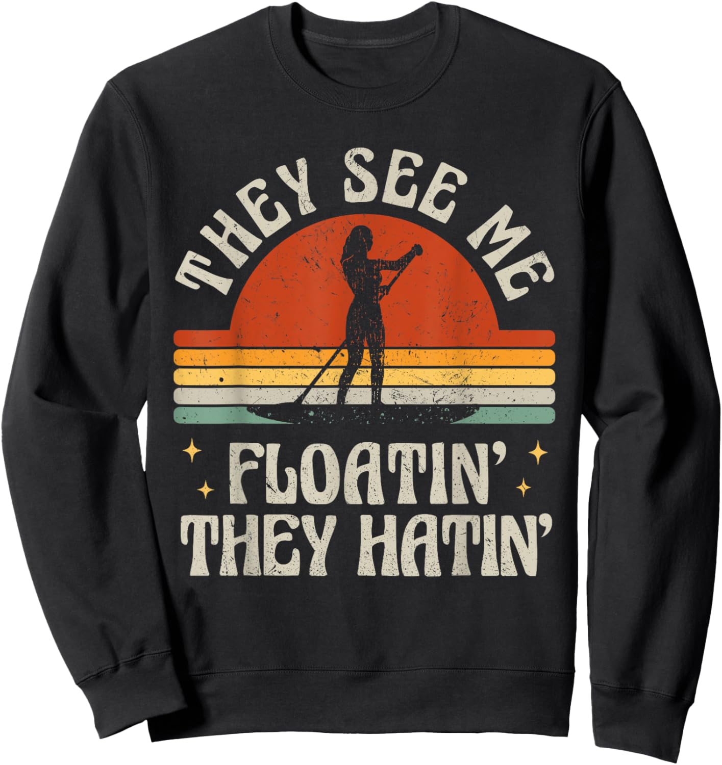 Retro SUP Paddle Boarding They See Me Floatin' They Hatin' Sweatshirt - Sweatshirt | Black
