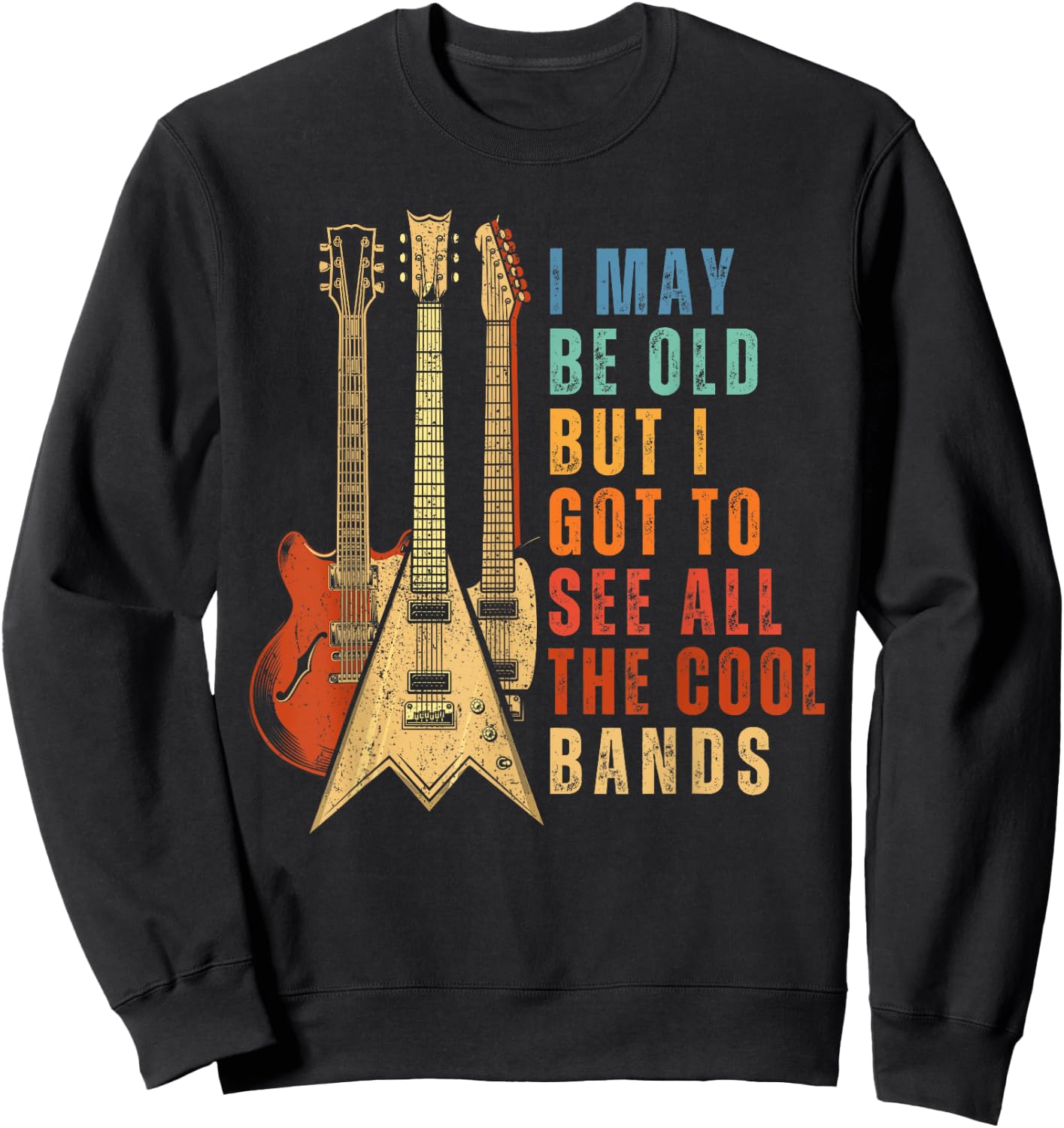 I May Be Old But I Got To See All The Cool Bands Vintage Sweatshirt - Sweatshirt | Black