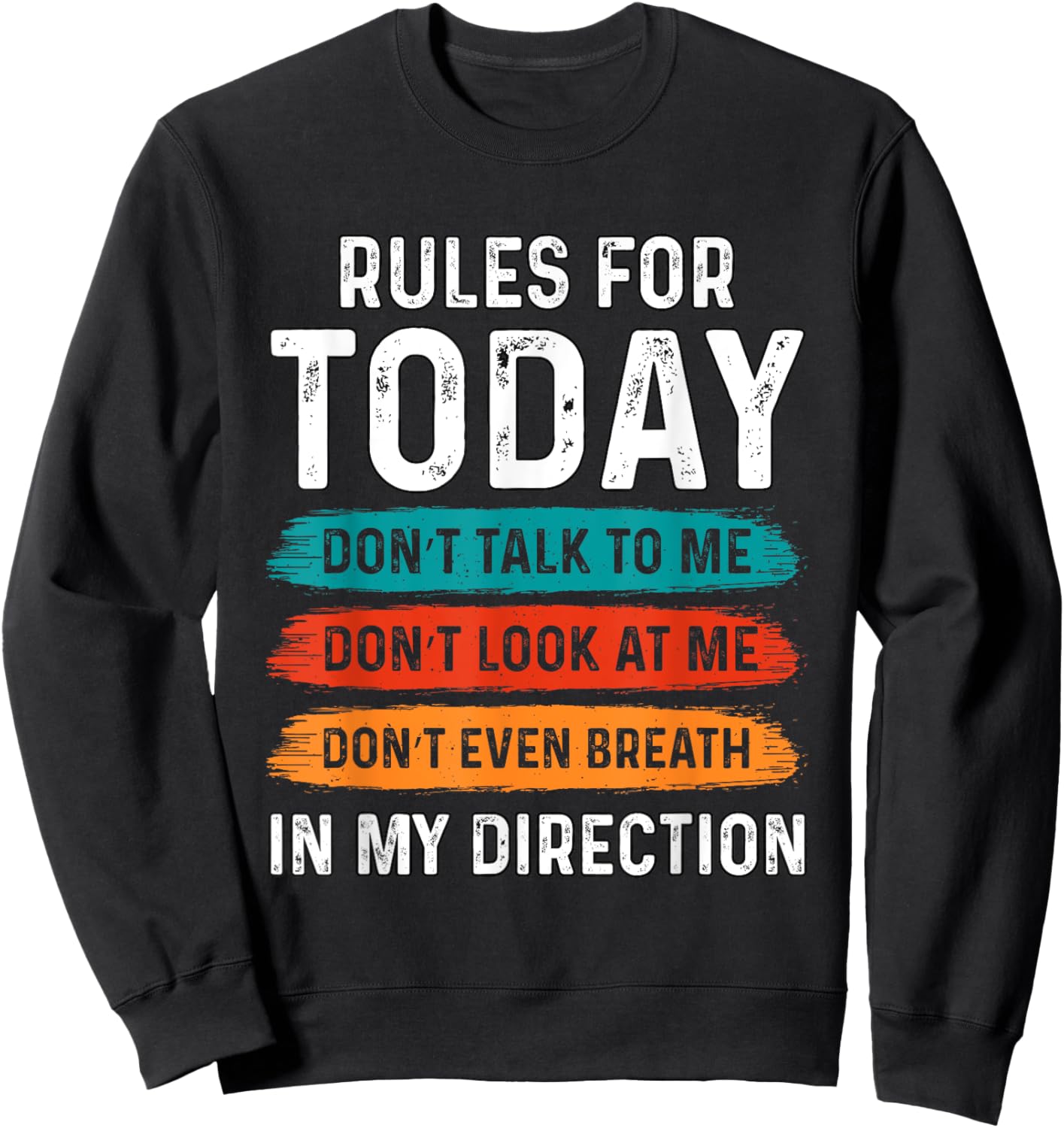 Sarcastic Funny Humor Rules For Today Don’t Talk To Me Don't Sweatshirt - Sweatshirt | Black