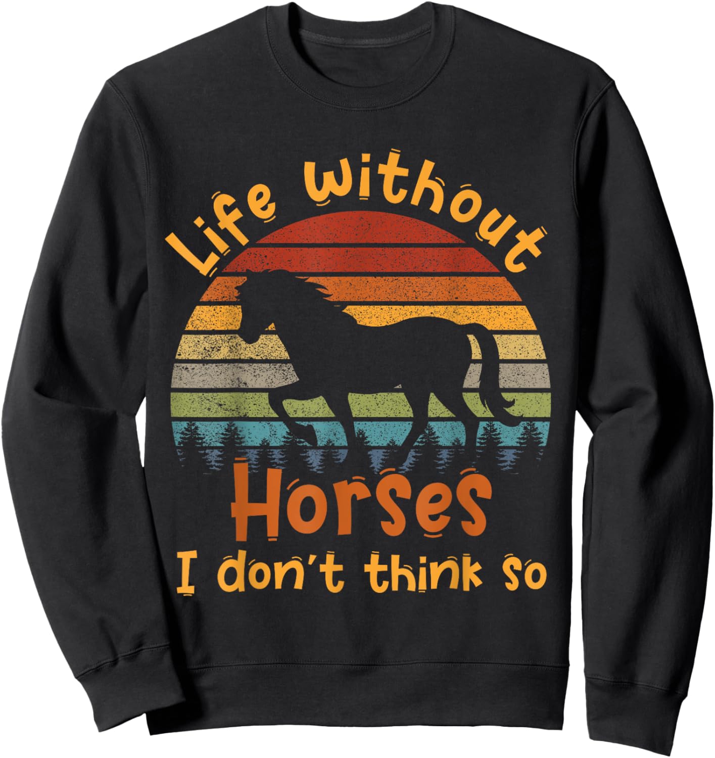 Life without horses I don't think so Sweatshirt - Sweatshirt | Black