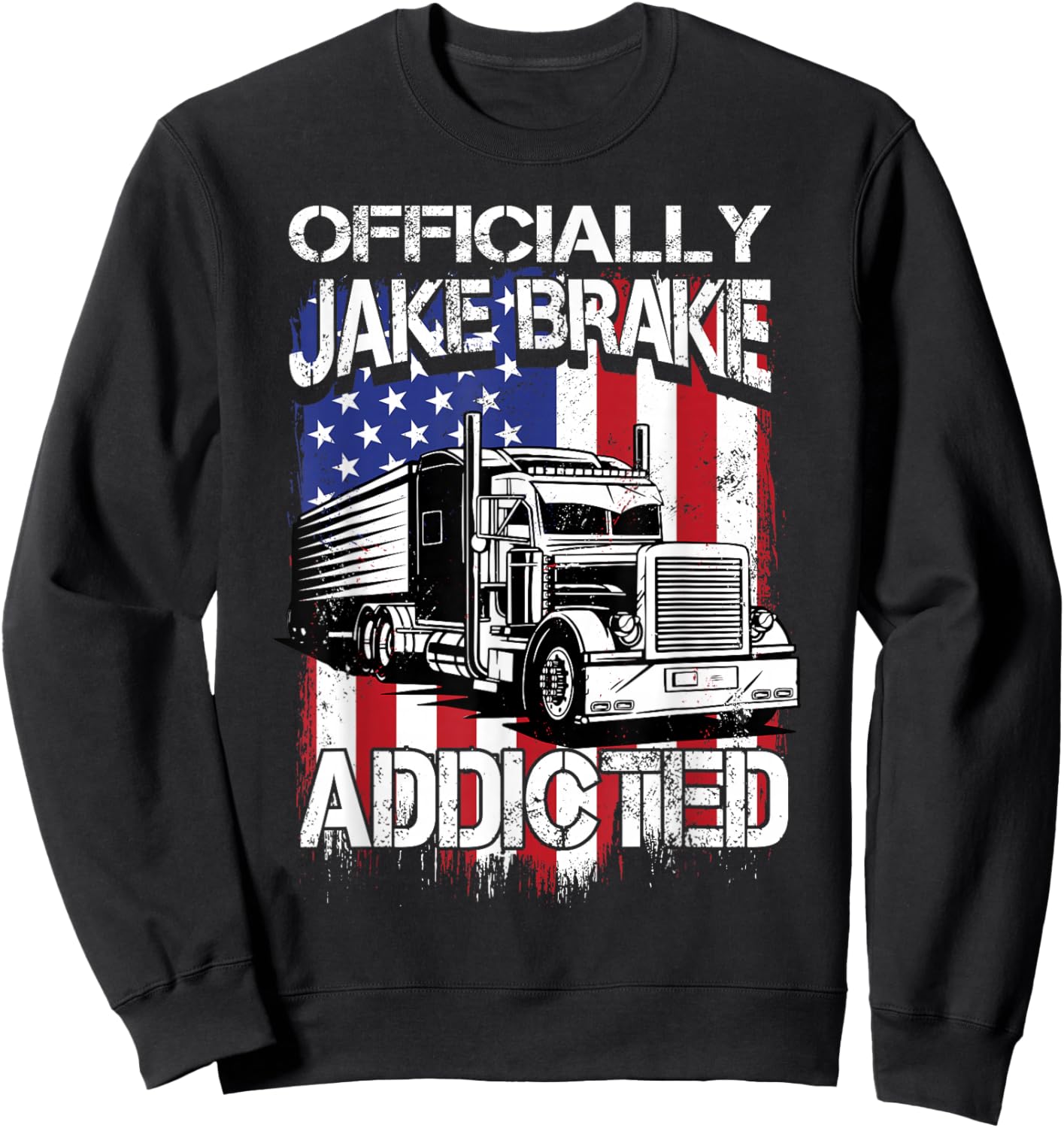 Trucker Officially Jake Brake Addicted Truck Driver Sweatshirt - Sweatshirt | Black