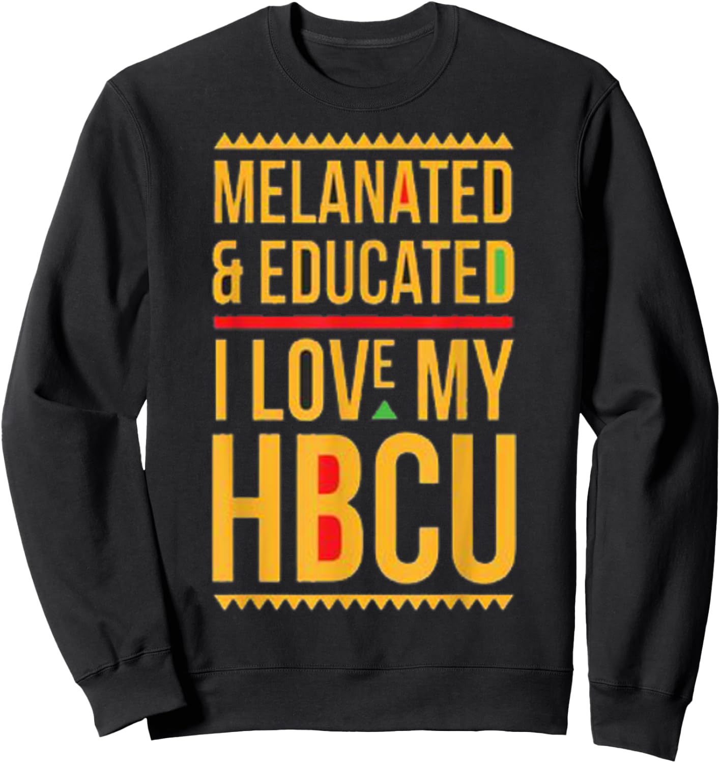 HBCU Pride: Melanated Educated I Love My HBCU Sweatshirt - Sweatshirt | Black