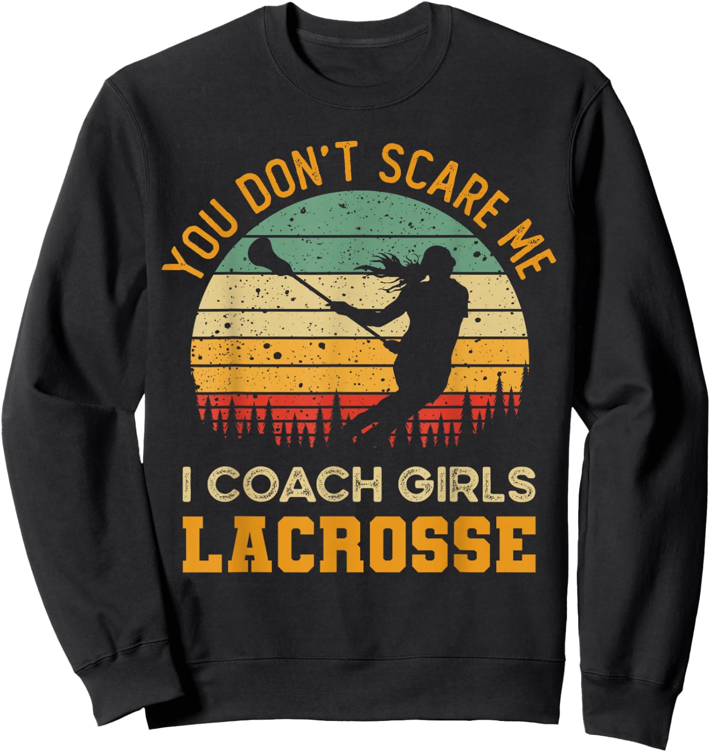You Don't Scare Me I Coach Girls Lacrosse | Funny Coach Sweatshirt - Sweatshirt | Black