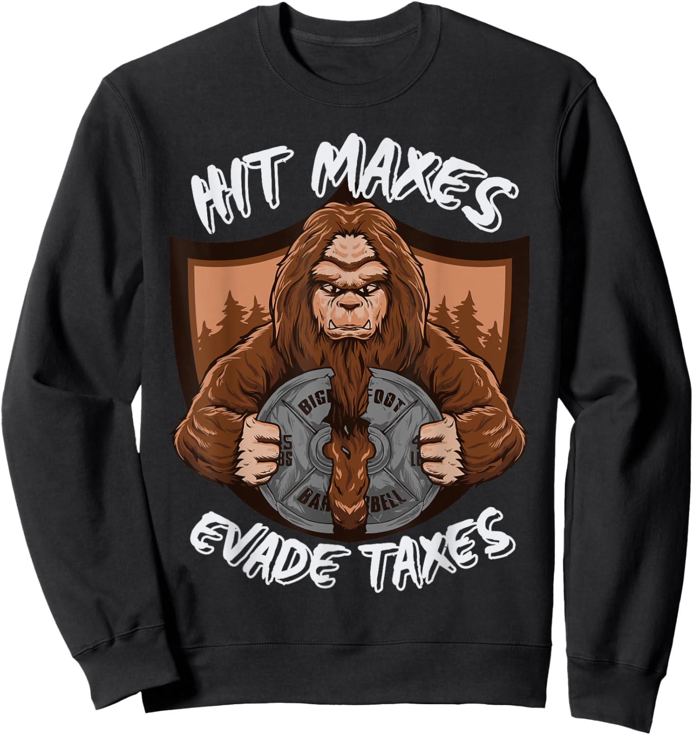 Bigfoot Gym Weightlifting Hit Maxes Evade Taxes Workout Sweatshirt - Sweatshirt | Black