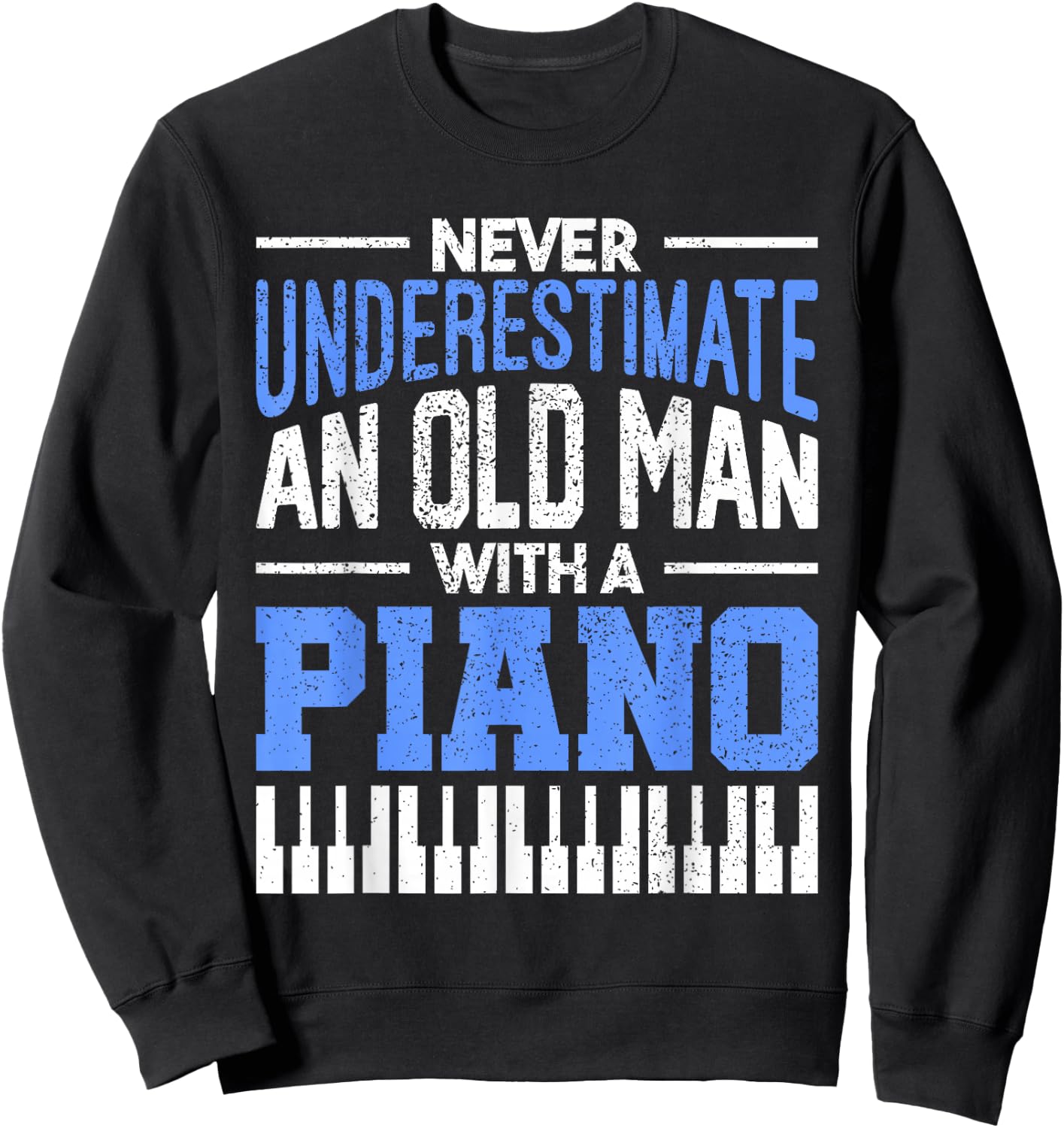 Never Underestimate An Old Man With A Piano Pianist Sweatshirt - Sweatshirt | Black