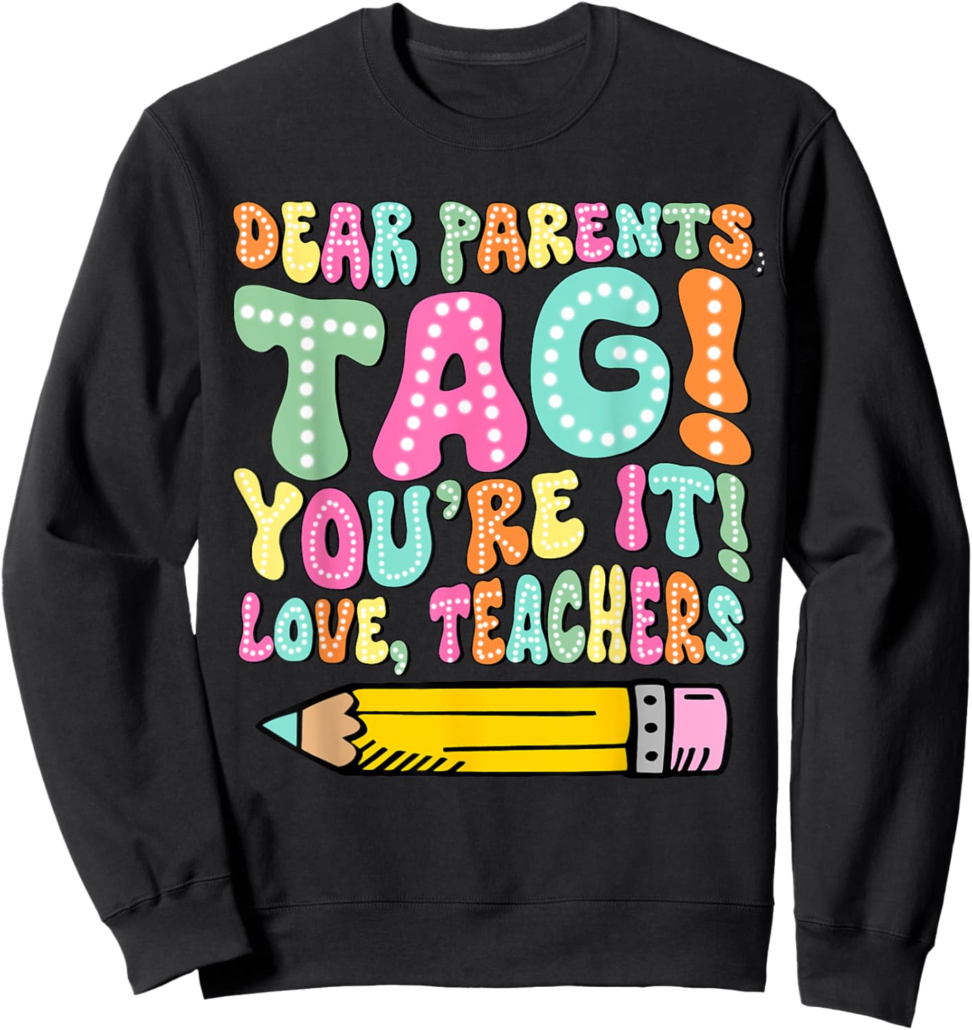 Dear Parents Tag You're It Love Teachers Last Day Of School Women Girls Kids Sweatshirt - Sweatshirt | Black