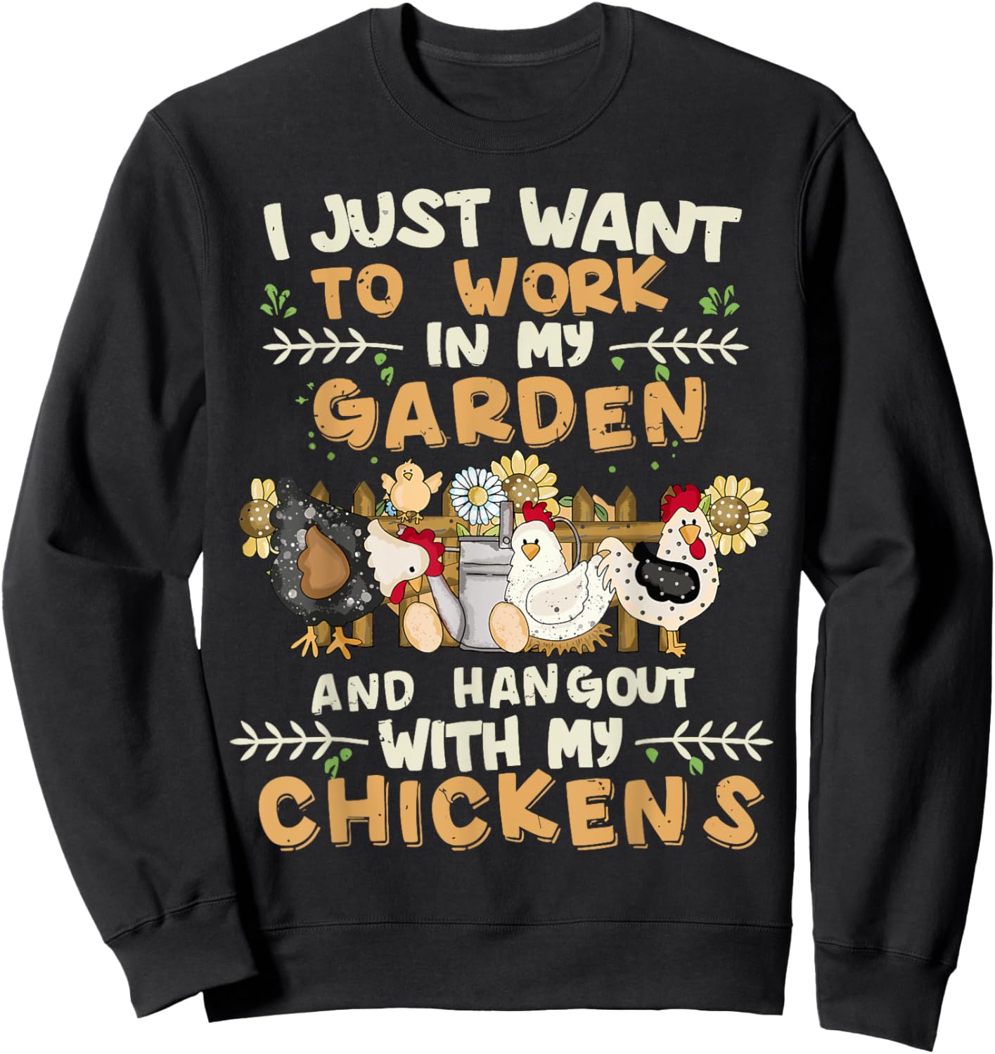 I Just Want To Work In My Garden And Hang Out With Chickens Sweatshirt - Sweatshirt | Black