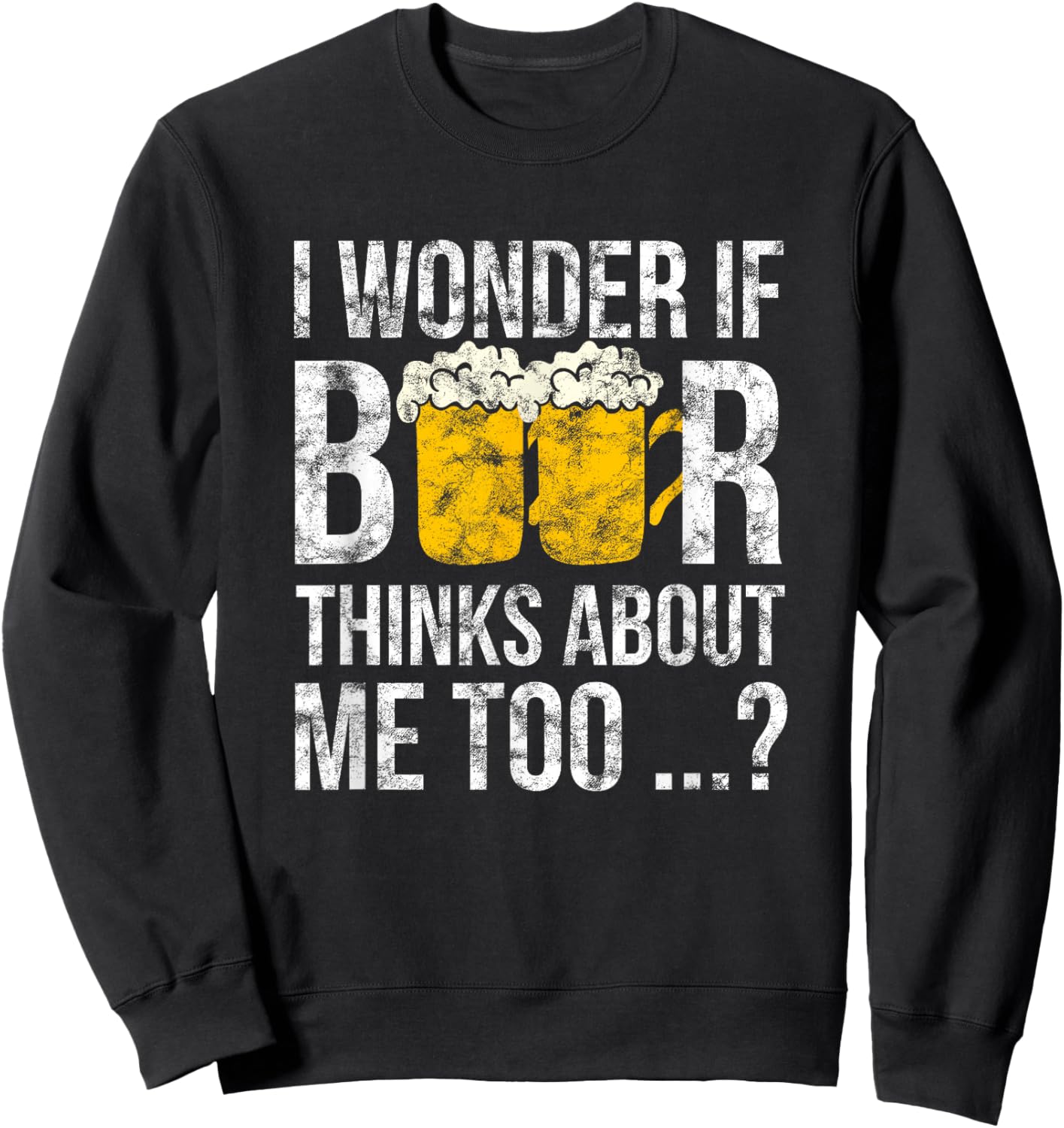 I Wonder If Beer Thinks About Me Too Funny Gift Men Sweatshirt - Sweatshirt | Black