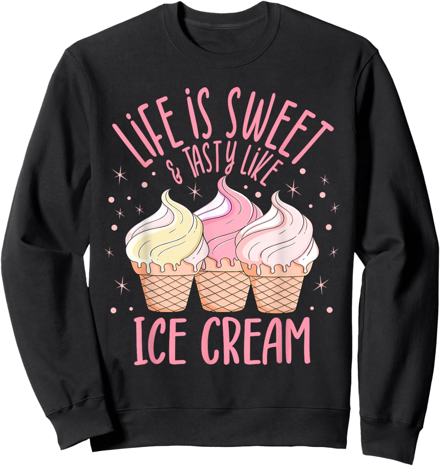Das Leben ist lecker wie Eiscreme, Eisbecher, Eiscreme, Dessert-Liebhaber Sweatshirt - Sweatshirt | Black