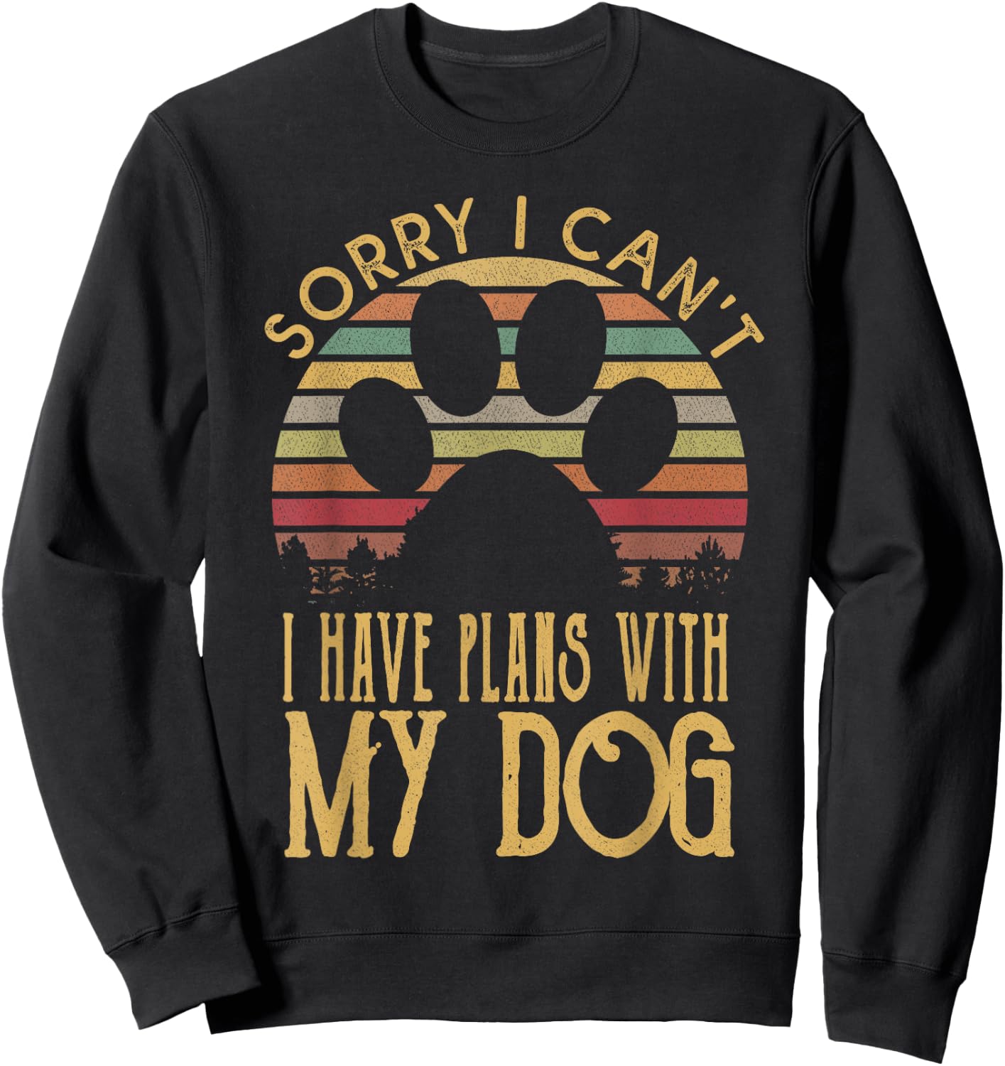 Sorry I Cant I Have Plans With My Dog T Shirt Sweatshirt - Sweatshirt | Black