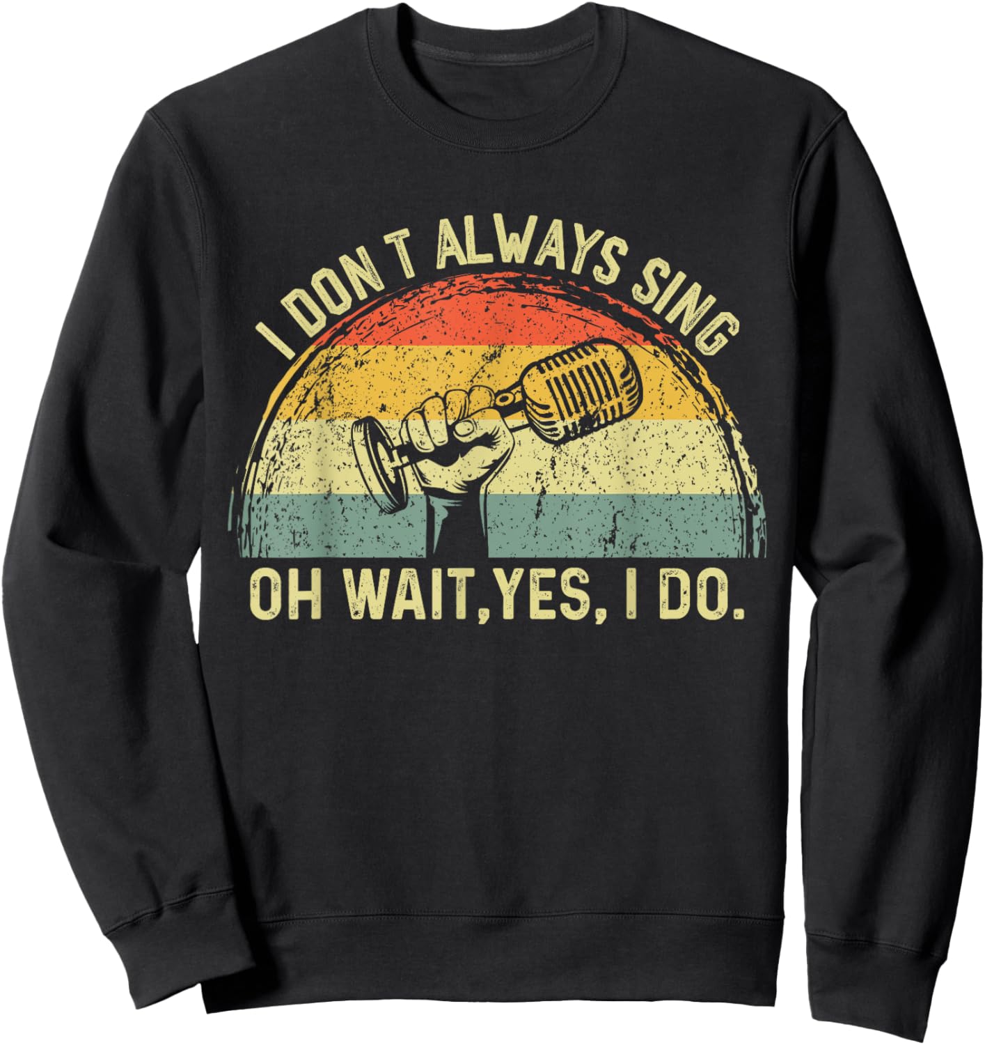 Retro I Don't Always Sing Oh Wait Yes I Do Musical Theatre Sweatshirt - Sweatshirt | Black