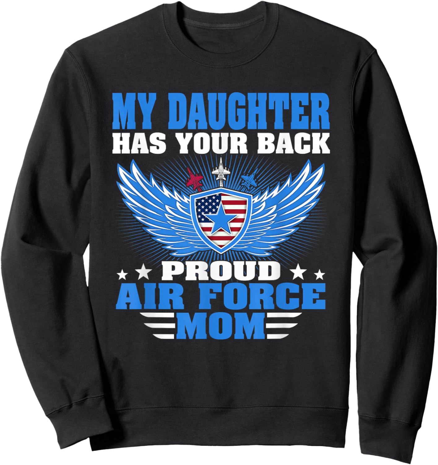 My Daughter Has Your Back Proud Air Force Mom Military Gift Sweatshirt - Sweatshirt | Black