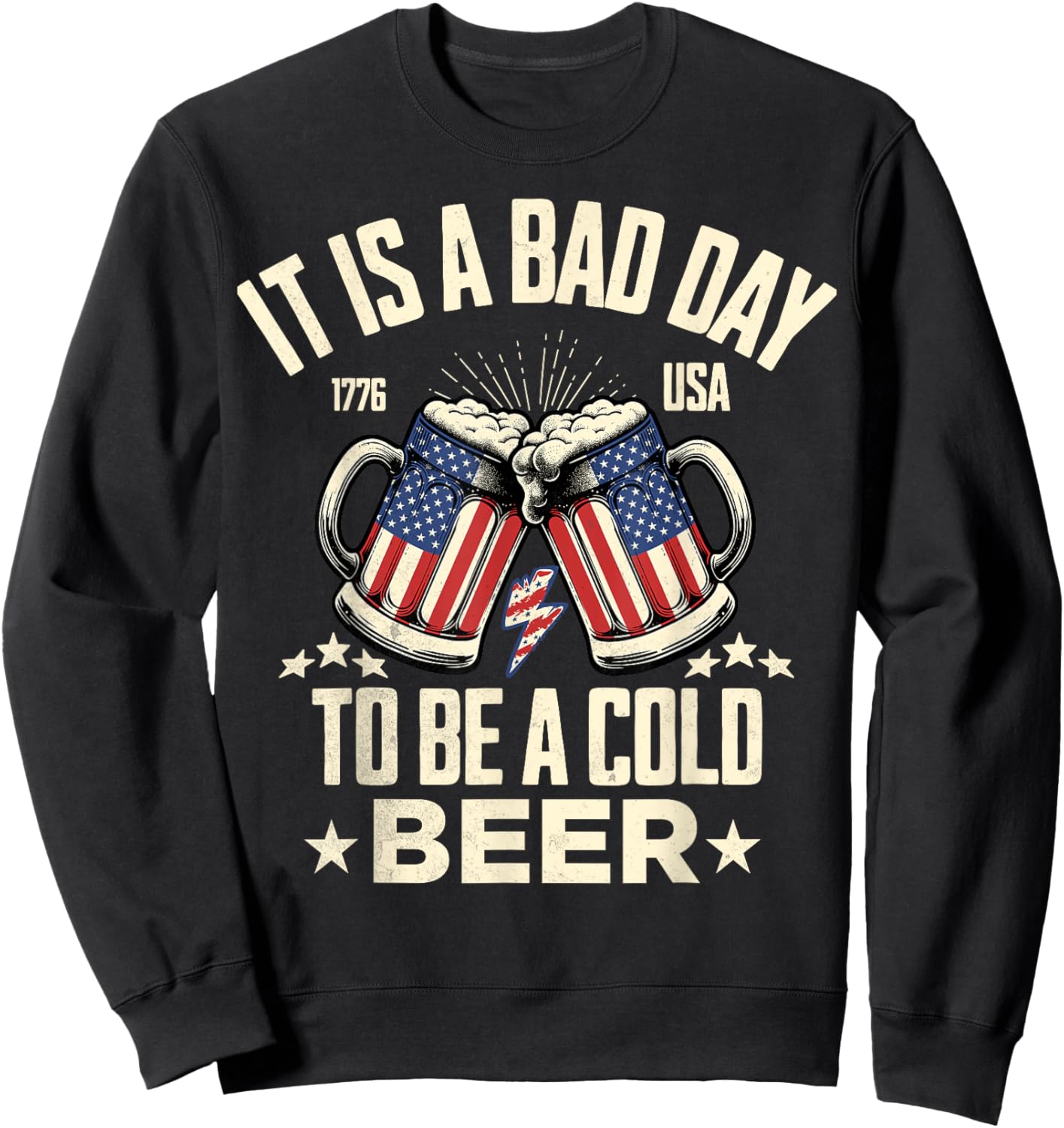It's a Bad Day to Be a Cold Beer Vintage US Flag 4th of July Sweatshirt - Sweatshirt | Black
