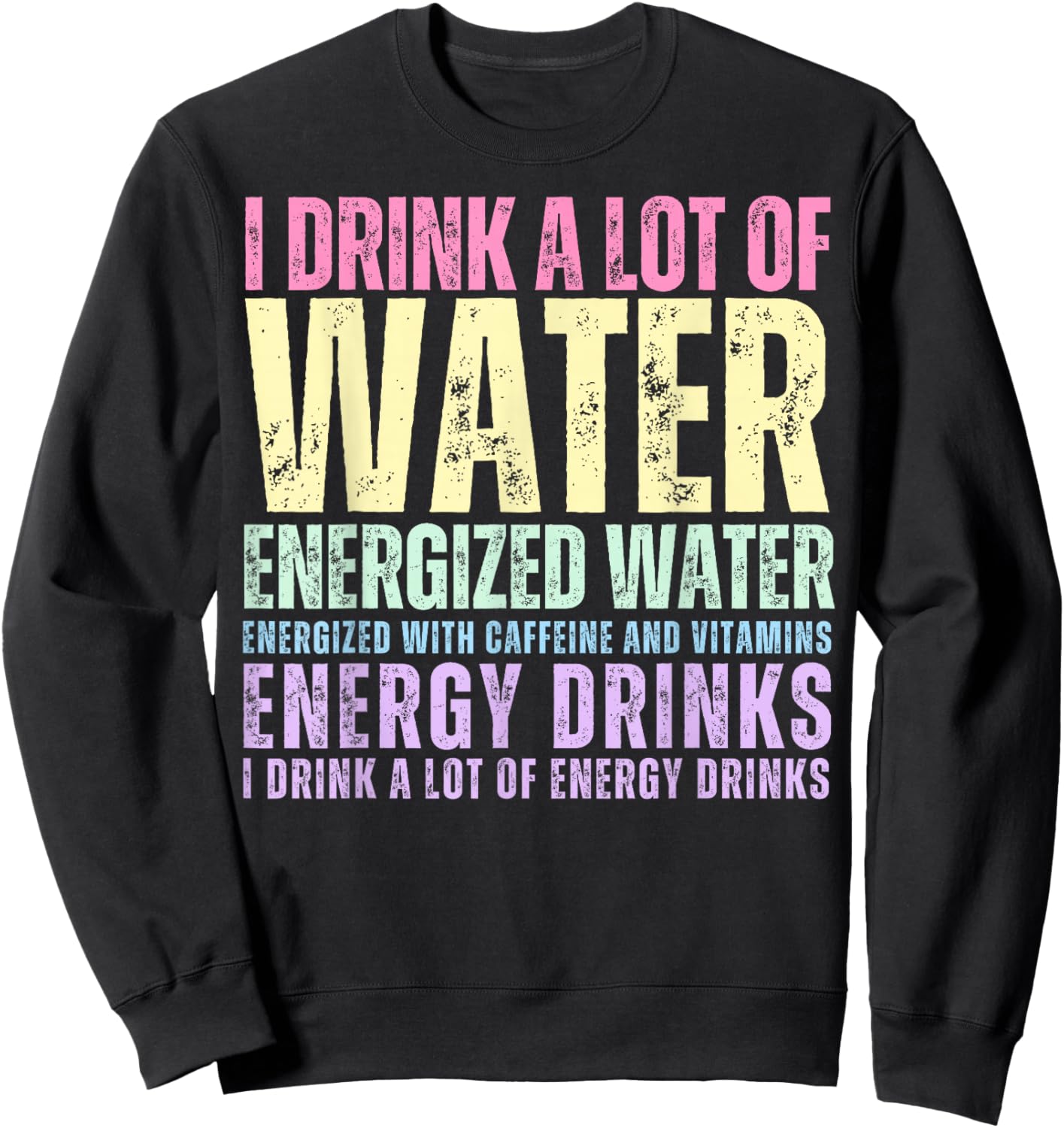 Funny Energy Drink Lover Joke I Drink A Lot Of Energy Drinks Sweatshirt - Sweatshirt | Black