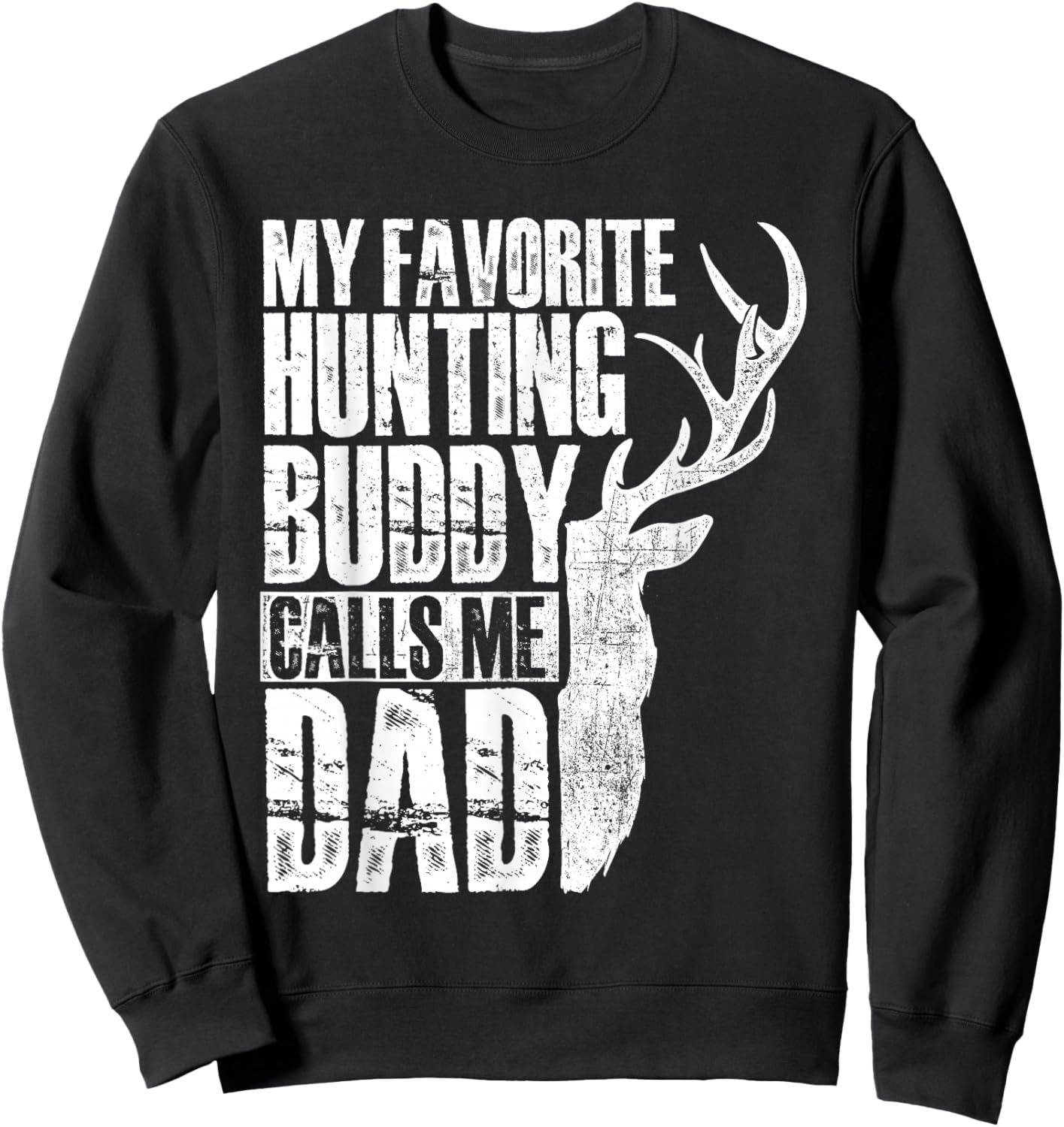 My Favorite Hunting Buddy Calls Me Dad - Deer Animal Hunter Sweatshirt - Sweatshirt | Black