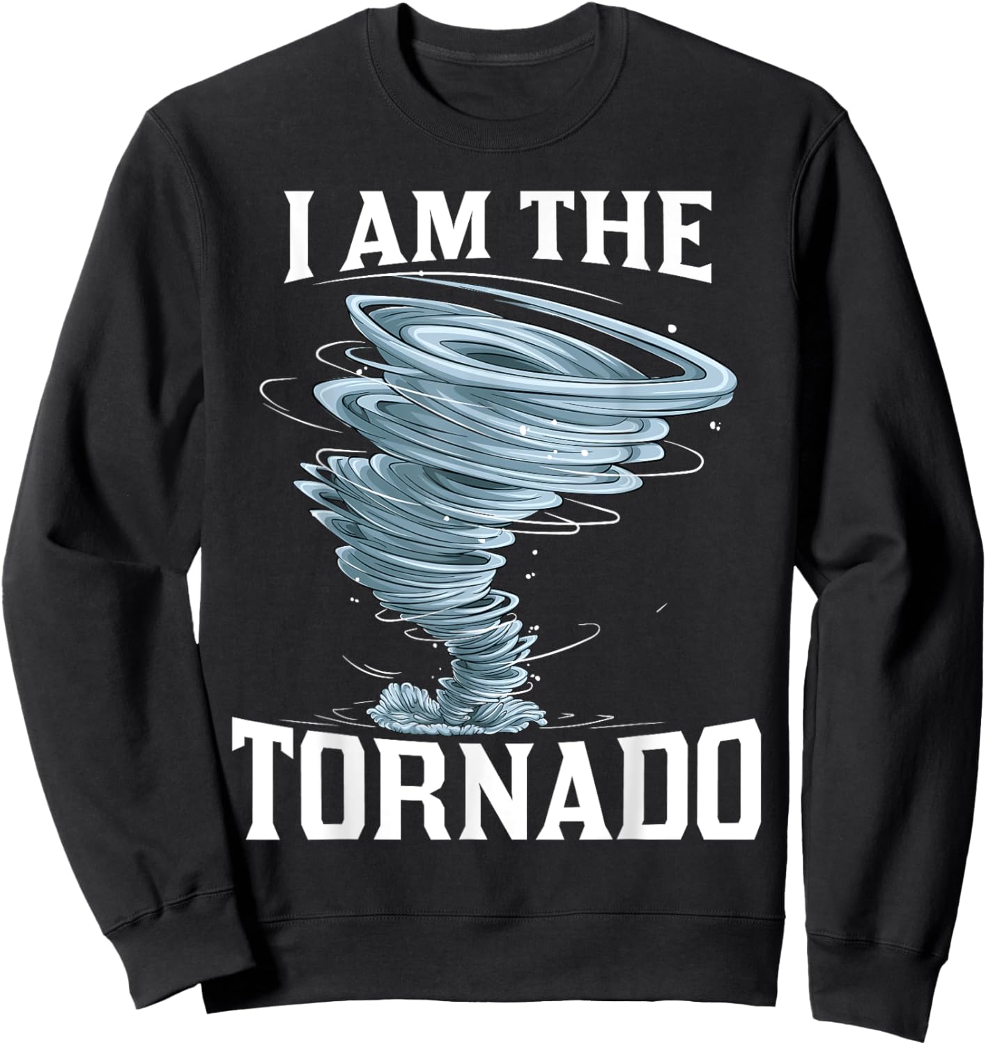 I'm The Tornado Storm Twister Meteorologist Kids Funny Sweatshirt - Sweatshirt | Black