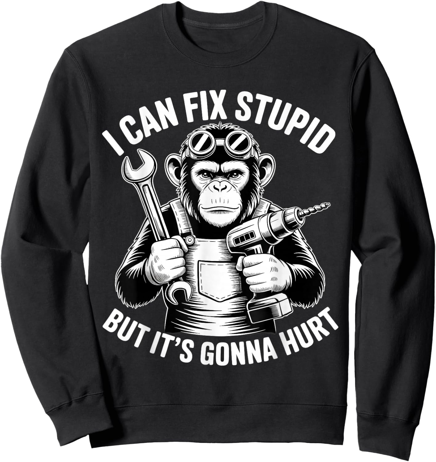 I Can Fix Stupid But It's Gonna Hurt Funny Chimpanzee Sweatshirt - Sweatshirt | Black