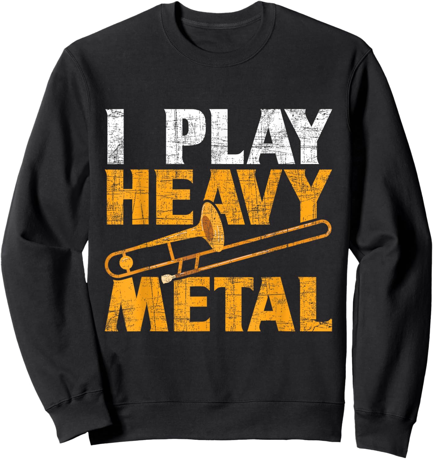 I Play Heavy Metal - Trombone Music Lover Brass Wind Player Sweatshirt - Sweatshirt | Black