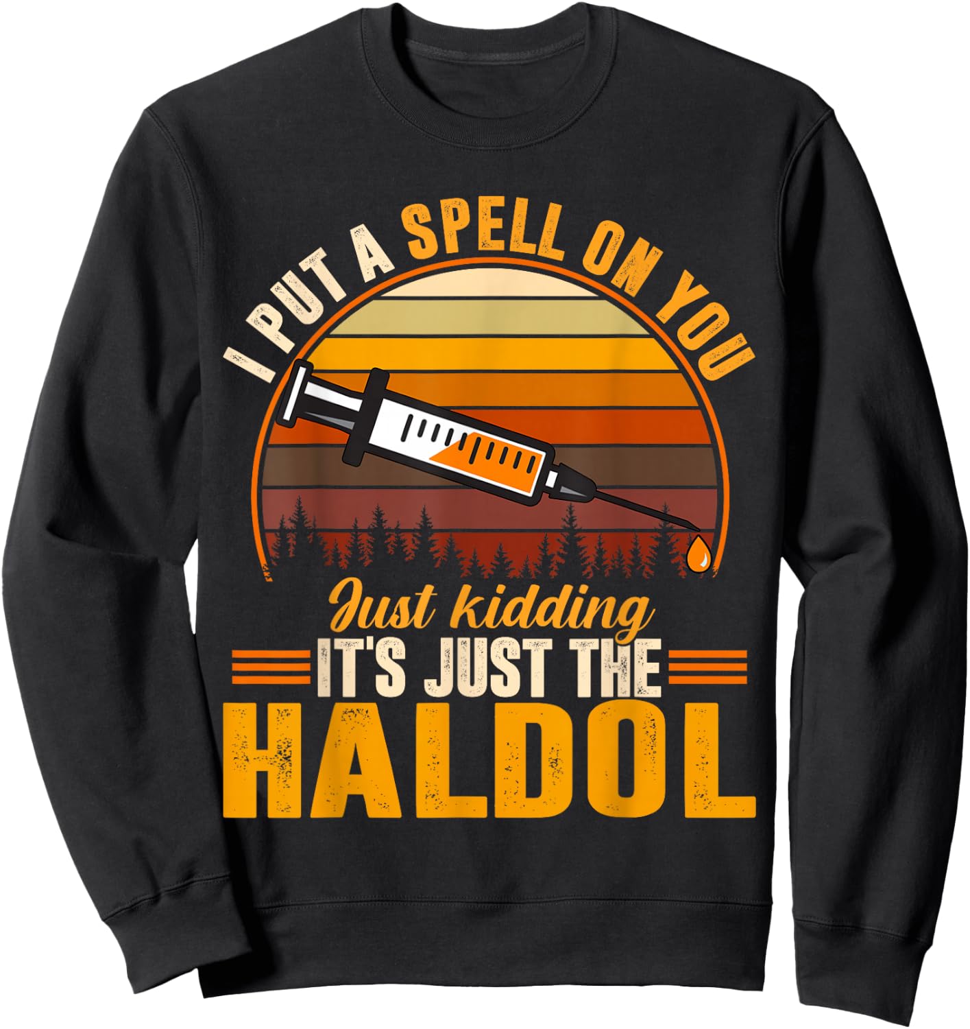 I Put A Spell On You Its Just The Haldol Sweatshirt - Sweatshirt | Black
