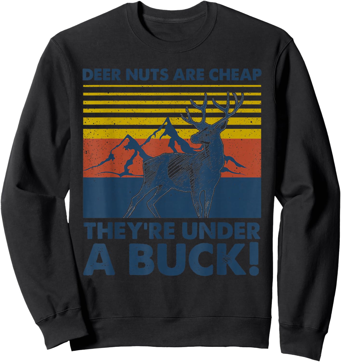 Deer Nuts Are Cheap They're Under A Buck Funny Deer Hunting Sweatshirt - Sweatshirt | Black
