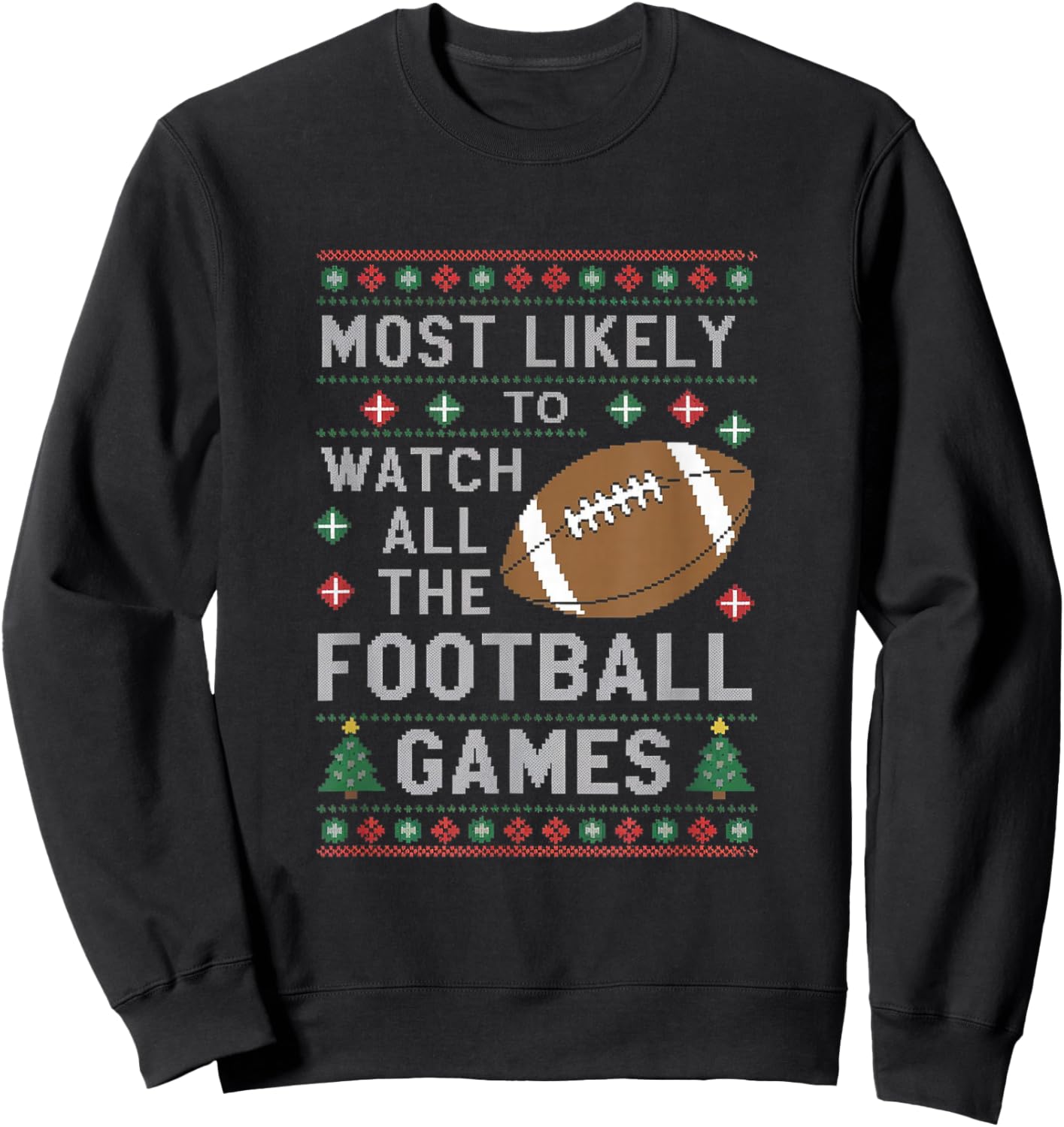 Most Likely To Watch All The Football Games Ugly Christmas Sweatshirt - Sweatshirt | Black