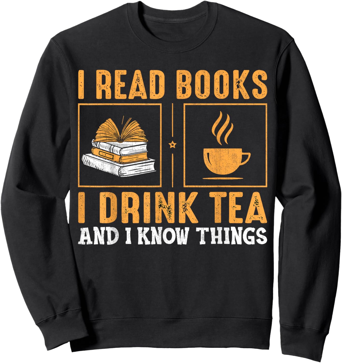 Thats What I Do I Read Books I Drink Tea And Know Things Sweatshirt - Sweatshirt | Black