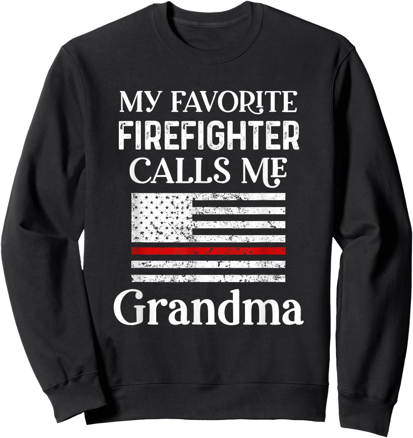 My Favorite Firefighter Calls Me Grandma Thin Red Line Sweatshirt - Sweatshirt | Black