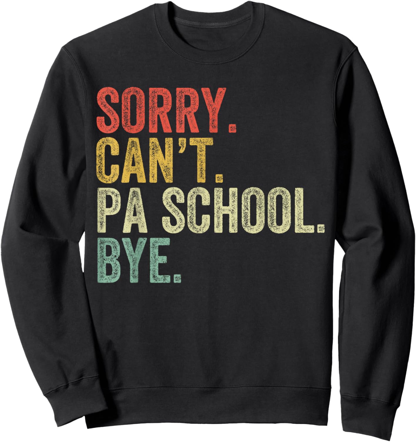 Sorry Can't PA School Bye Funny Future PA Grad Vintage Sweatshirt - Sweatshirt | Black