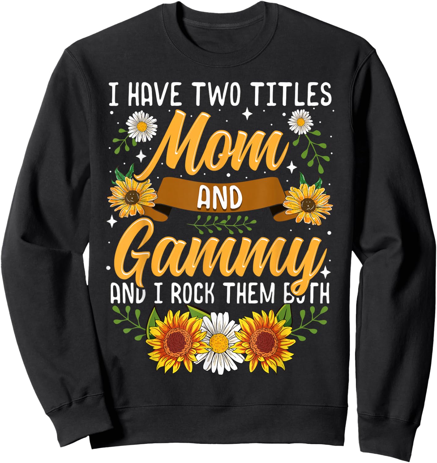 I Have Two Titles Mom And Gammy Shirt Mothers Day Gifts Sweatshirt - Sweatshirt | Black