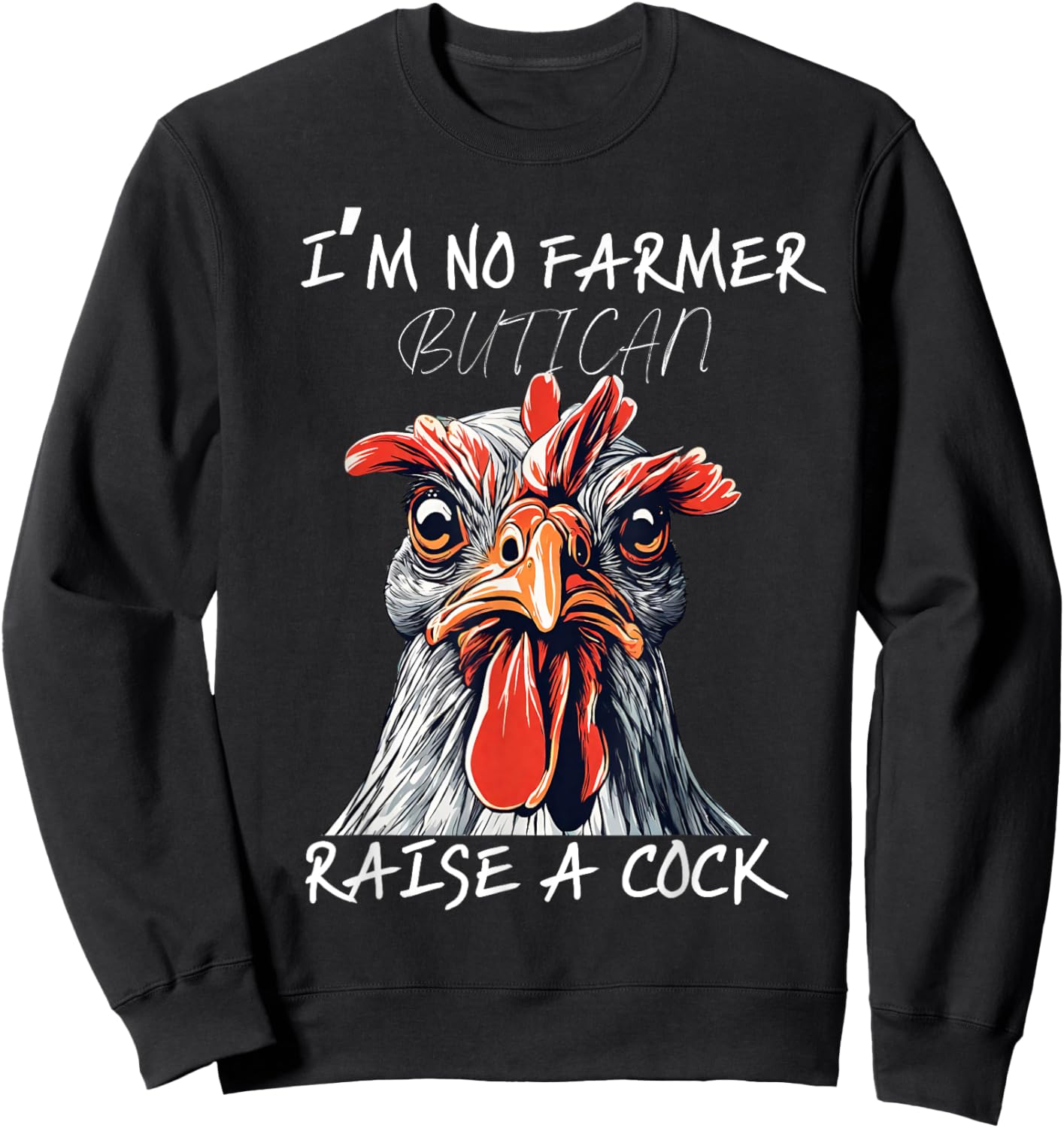 I'm No Farmer But I, Can Raise A Cock Chicken Sweatshirt - Sweatshirt | Black