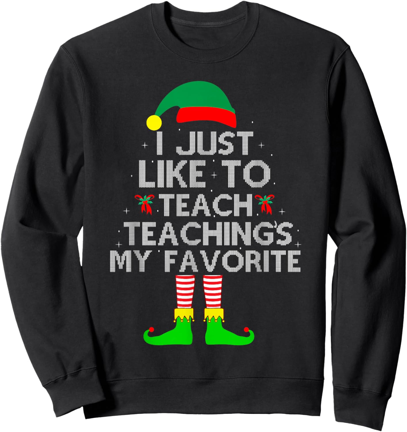 I Just Like To Teach Teachings My Favorite Elf Sweatshirt - Sweatshirt | Black