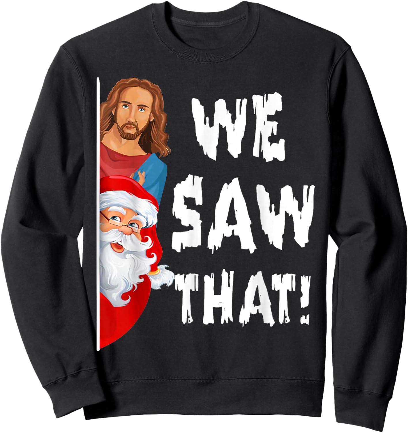 We Saw That Jesus Santa Funny Sweatshirt - Sweatshirt | Black