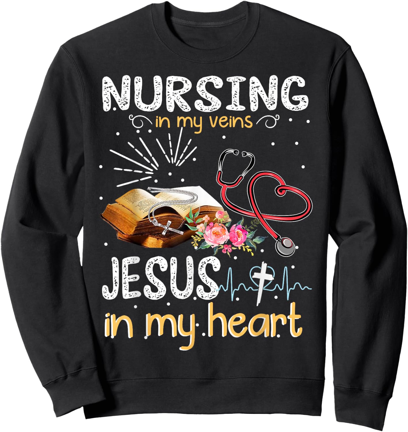 Nursing In My Veins Jesus In My Heart Gift Sweatshirt - Sweatshirt | Black