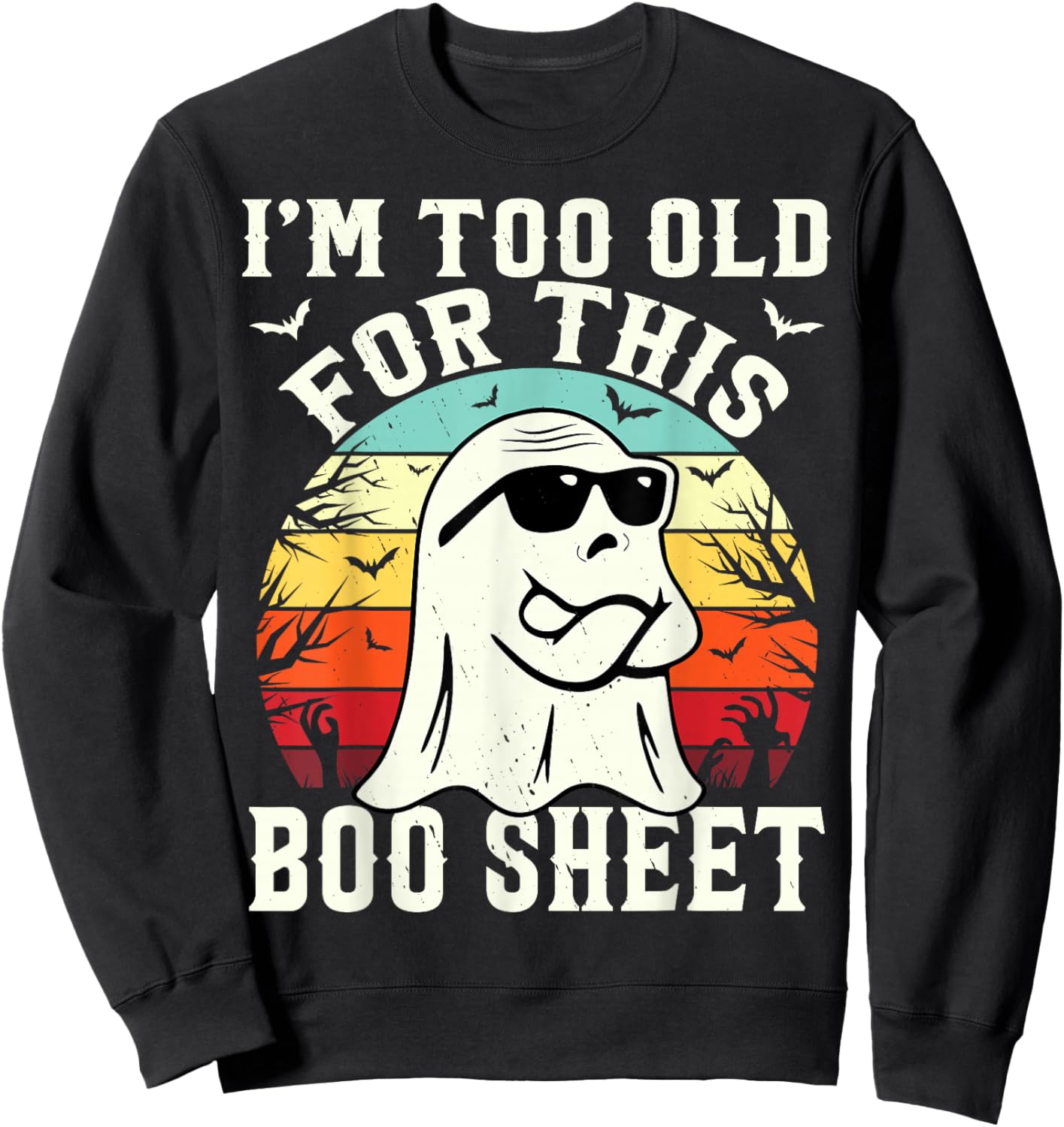 I'm Too Old For This Boo Sheet Ghost Funny Halloween Ghost Sweatshirt - Sweatshirt | Black