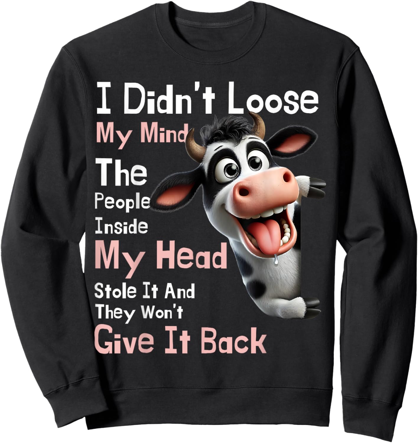 Cow I Didn't Lose My Mind The People Inside My Head Stole It Sweatshirt - Sweatshirt | Black