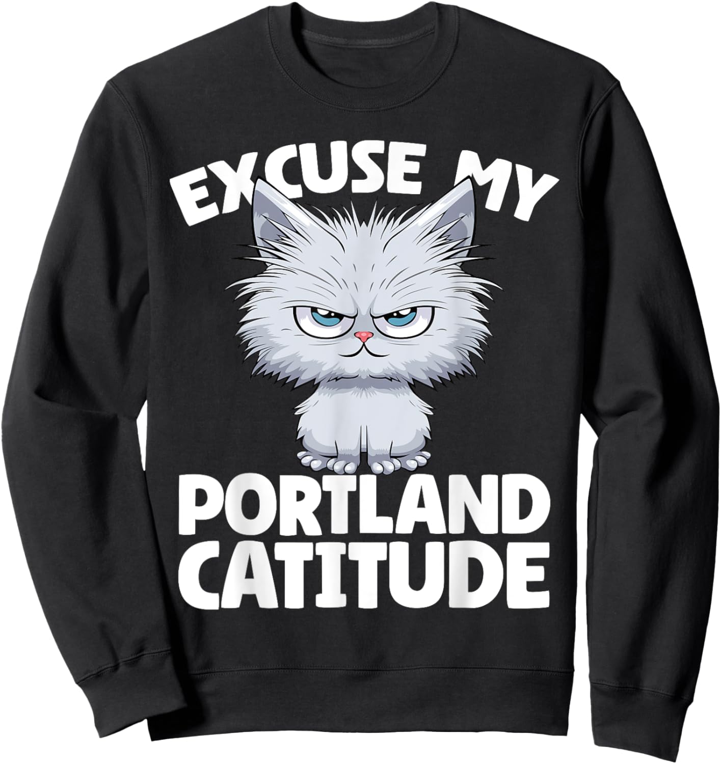 Excuse My Portland Catitude Portland Cat Attitude Men Women Sweatshirt - Sweatshirt | Black